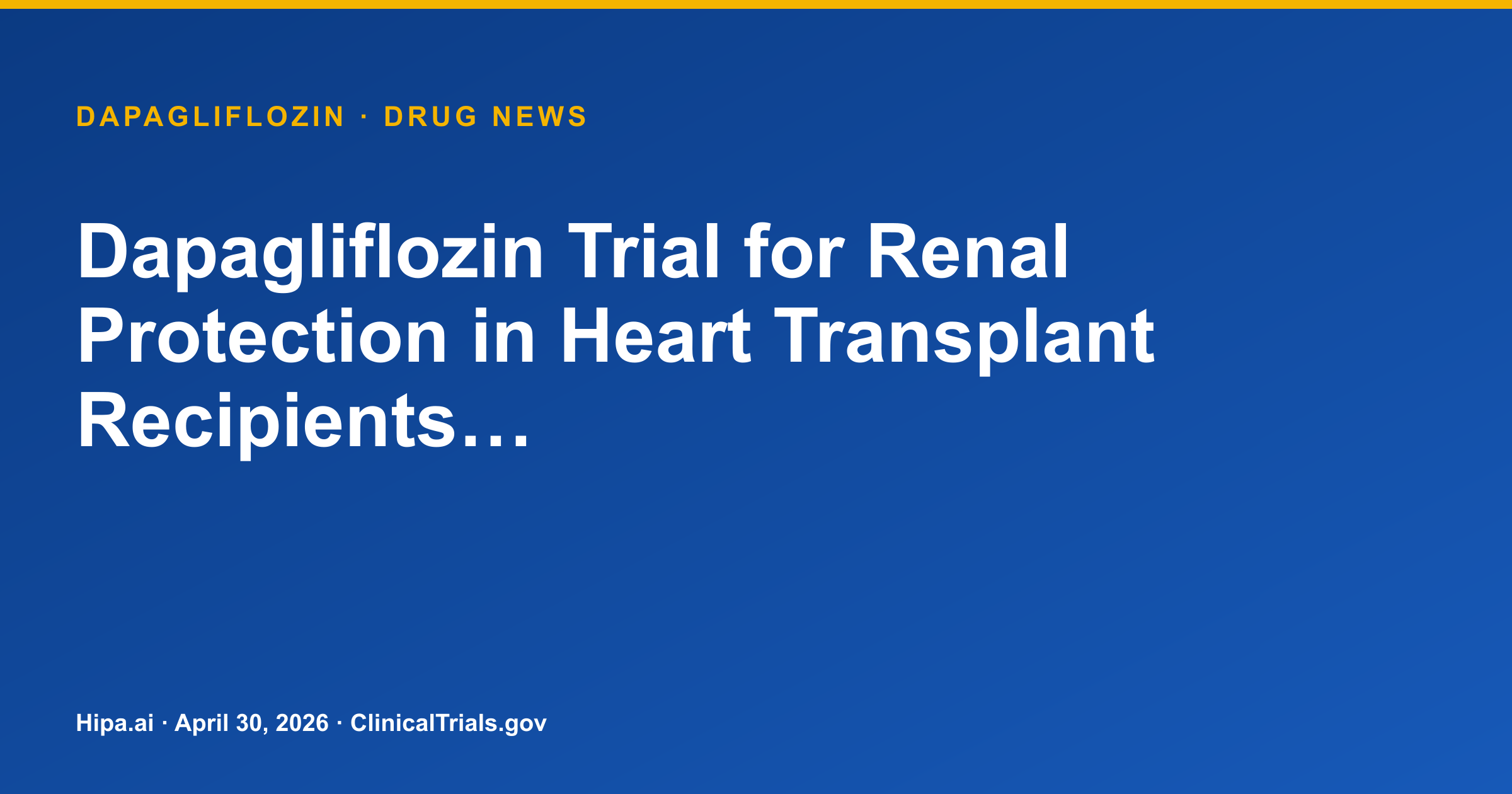 Dapagliflozin Trial for Renal Protection in Heart Transplant Recipients… — drug news card