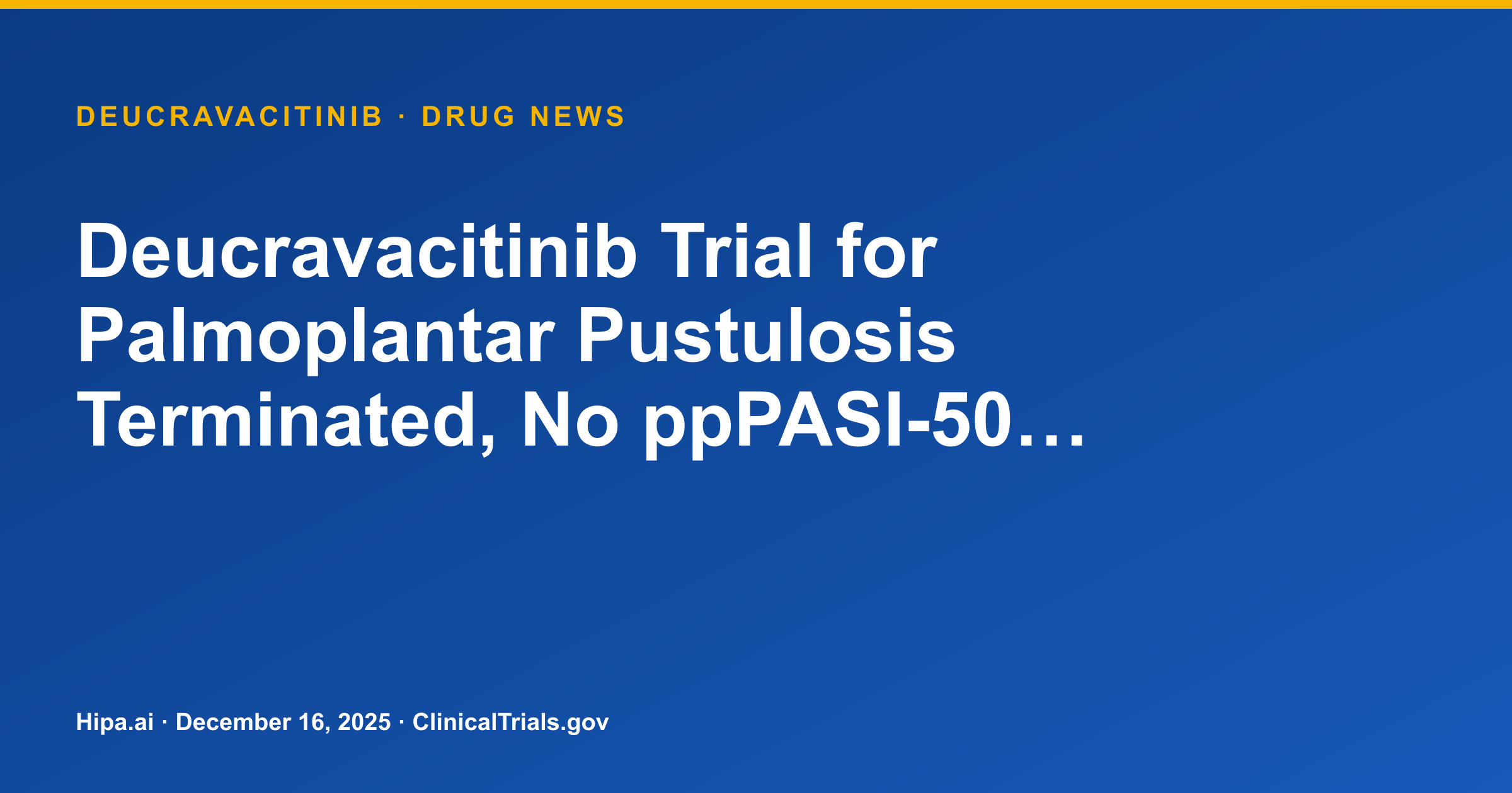 Deucravacitinib Trial for Palmoplantar Pustulosis Terminated, No ppPASI-50… — drug news card
