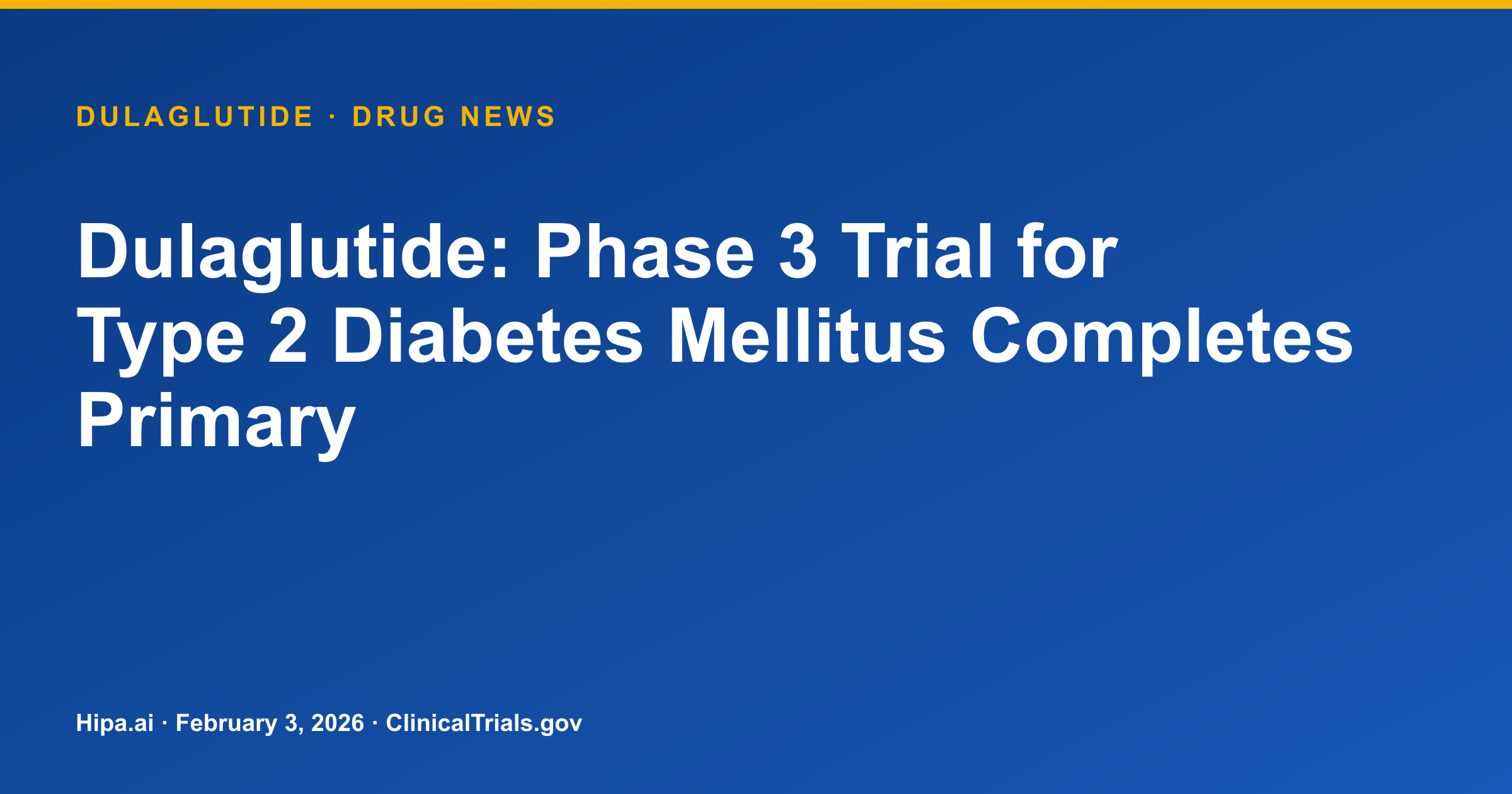 Dulaglutide: Phase 3 Trial for Type 2 Diabetes Mellitus Completes Primary — research update card