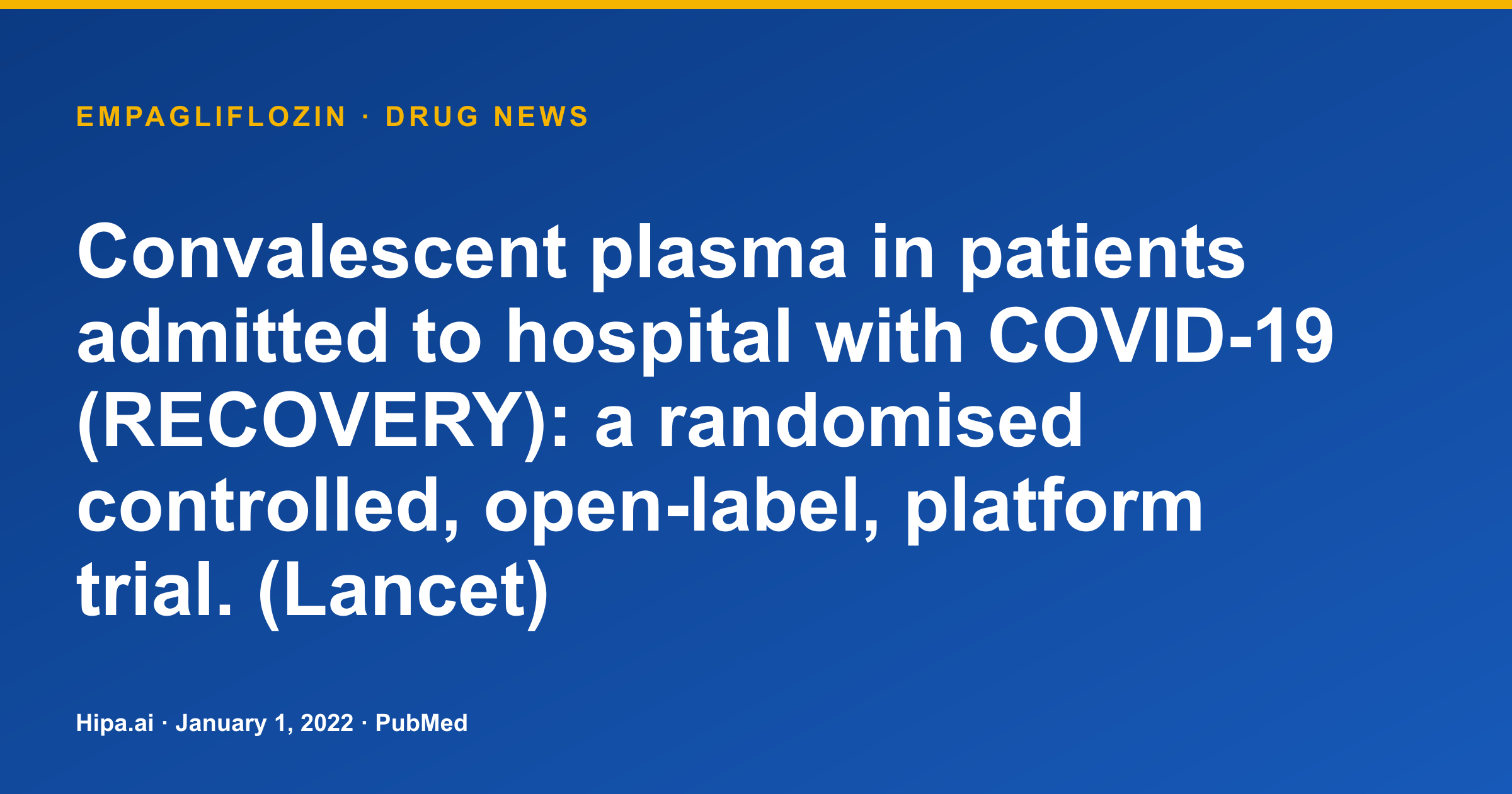 Empagliflozin: RECOVERY Trial Publishes Convalescent Plasma Results for COVID-19 — drug news card