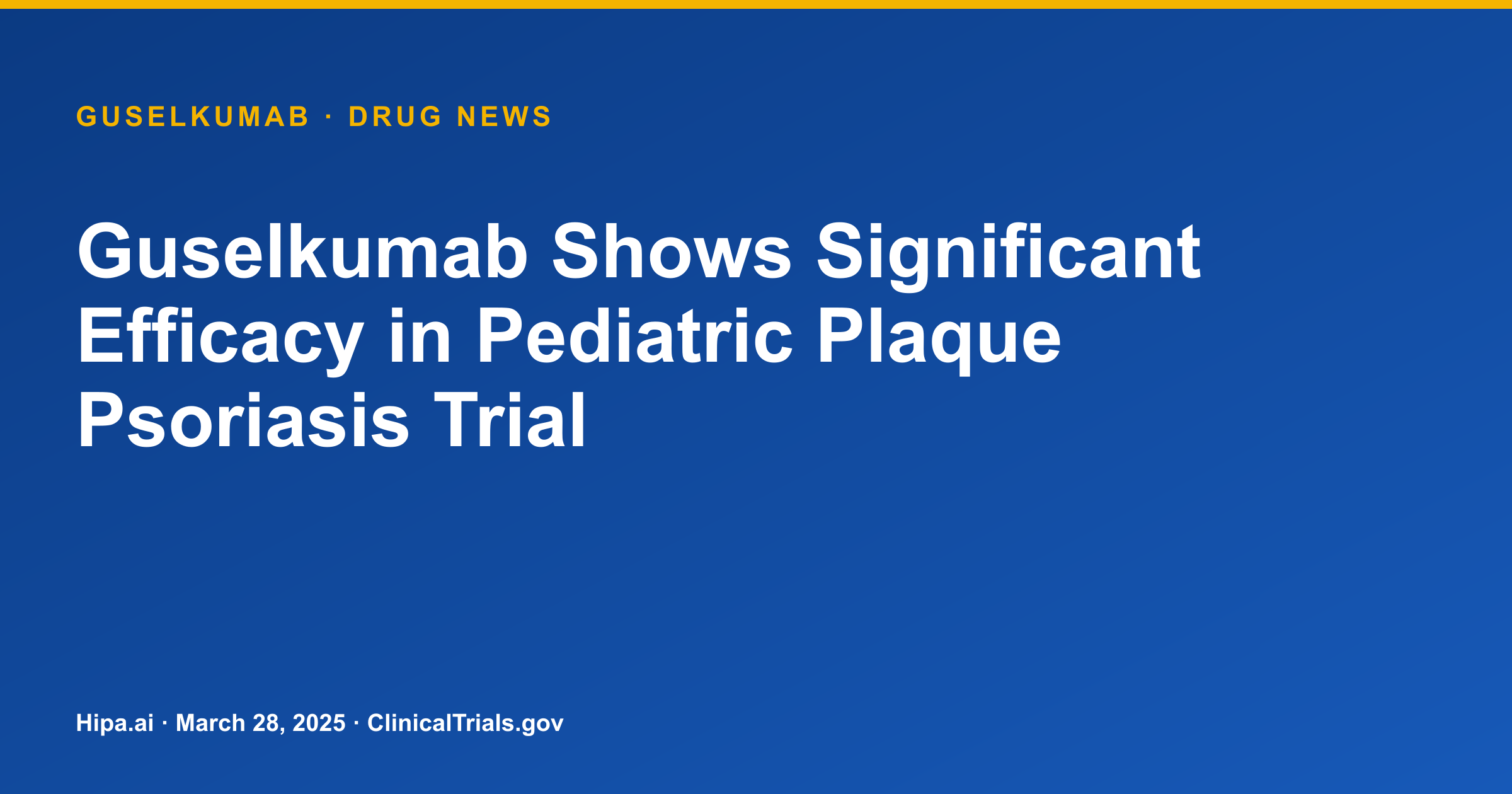 Guselkumab Shows Significant Efficacy in Pediatric Plaque Psoriasis Trial — drug news card