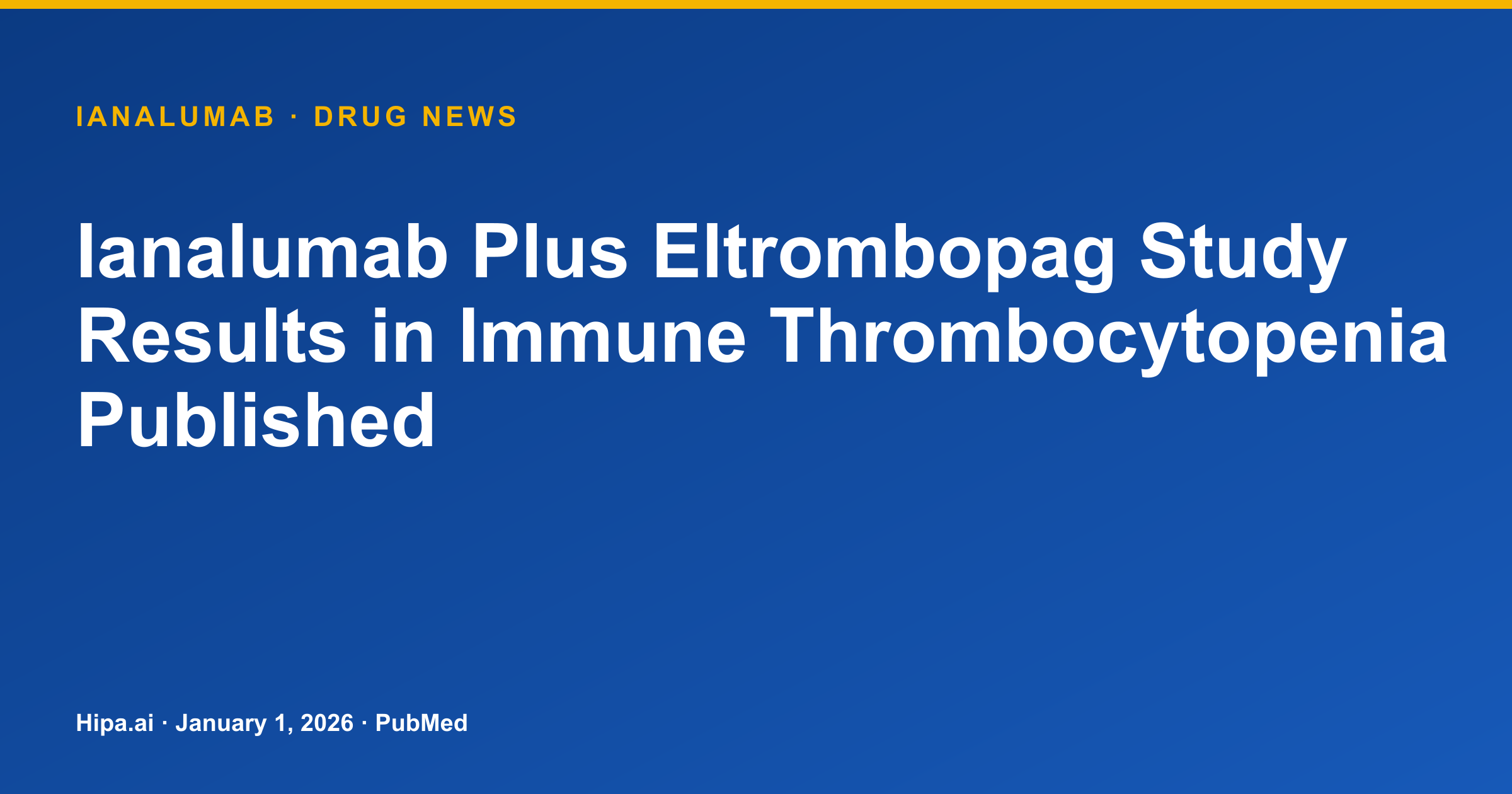 Ianalumab Plus Eltrombopag Trial Results in Immune Thrombocytopenia Published — drug news card