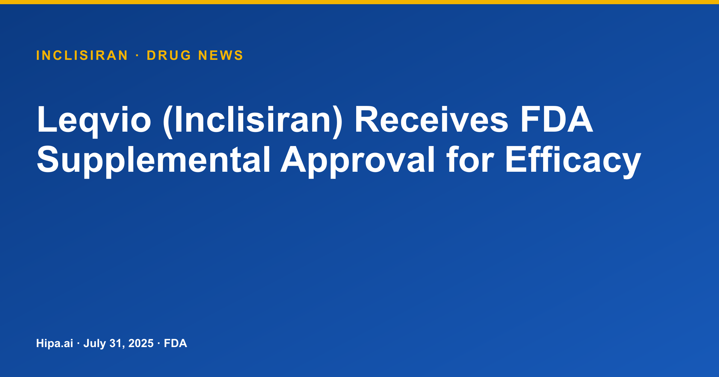 Leqvio (Inclisiran) Receives FDA Supplemental Approval for Efficacy — drug news card