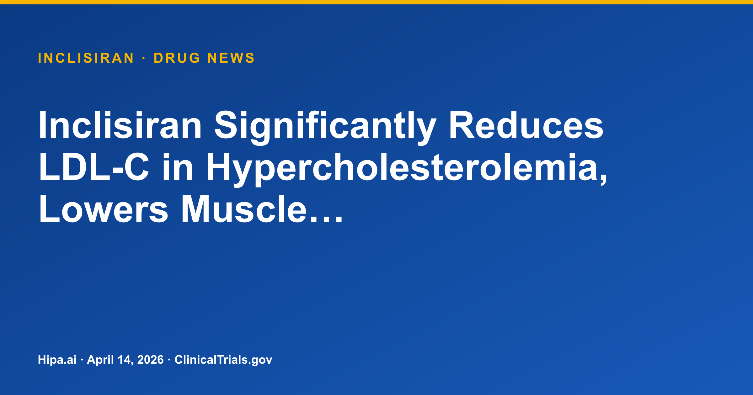 Inclisiran Significantly Reduces LDL-C in Hypercholesterolemia, Lowers Muscle… — drug news card