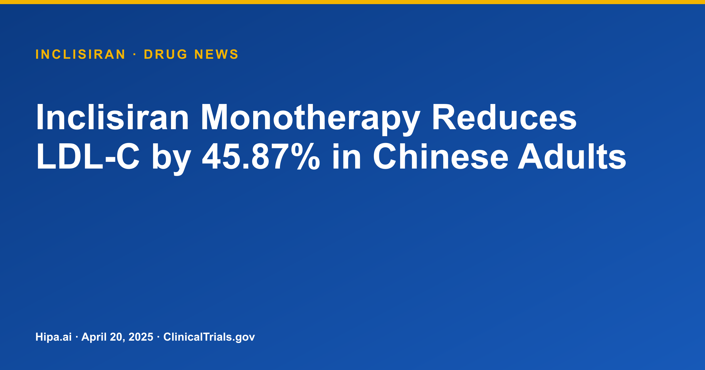 Inclisiran Monotherapy Reduces LDL-C by 45.87% in Chinese Adults — drug news card