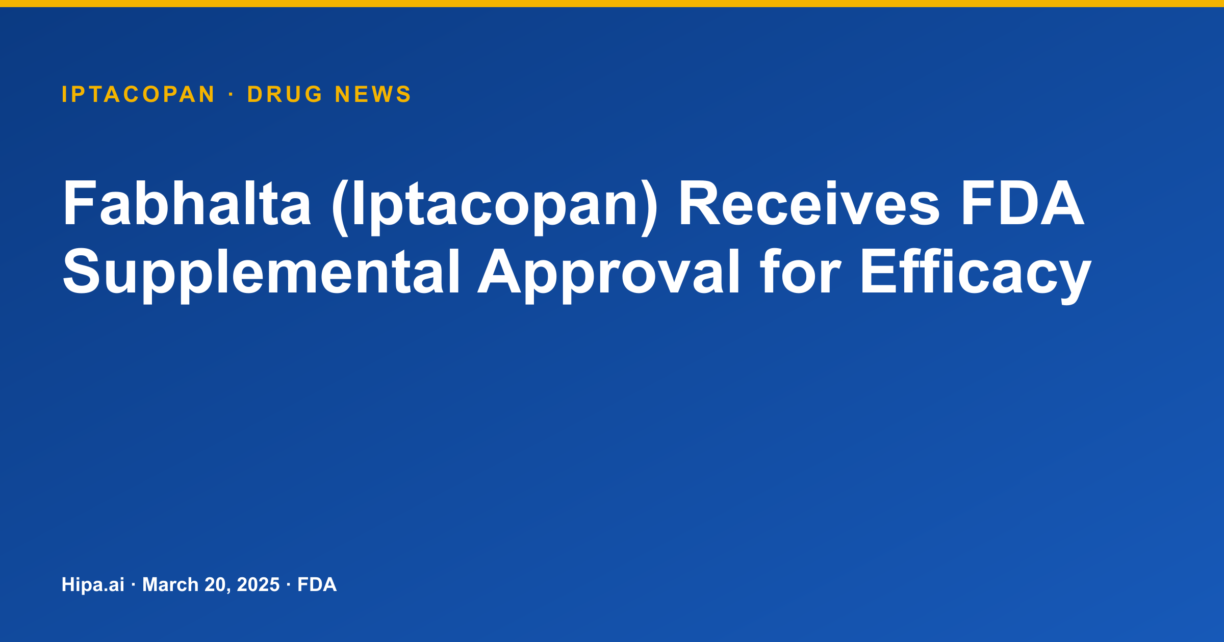 Fabhalta (Iptacopan) Receives FDA Supplemental Approval for Efficacy — drug news card