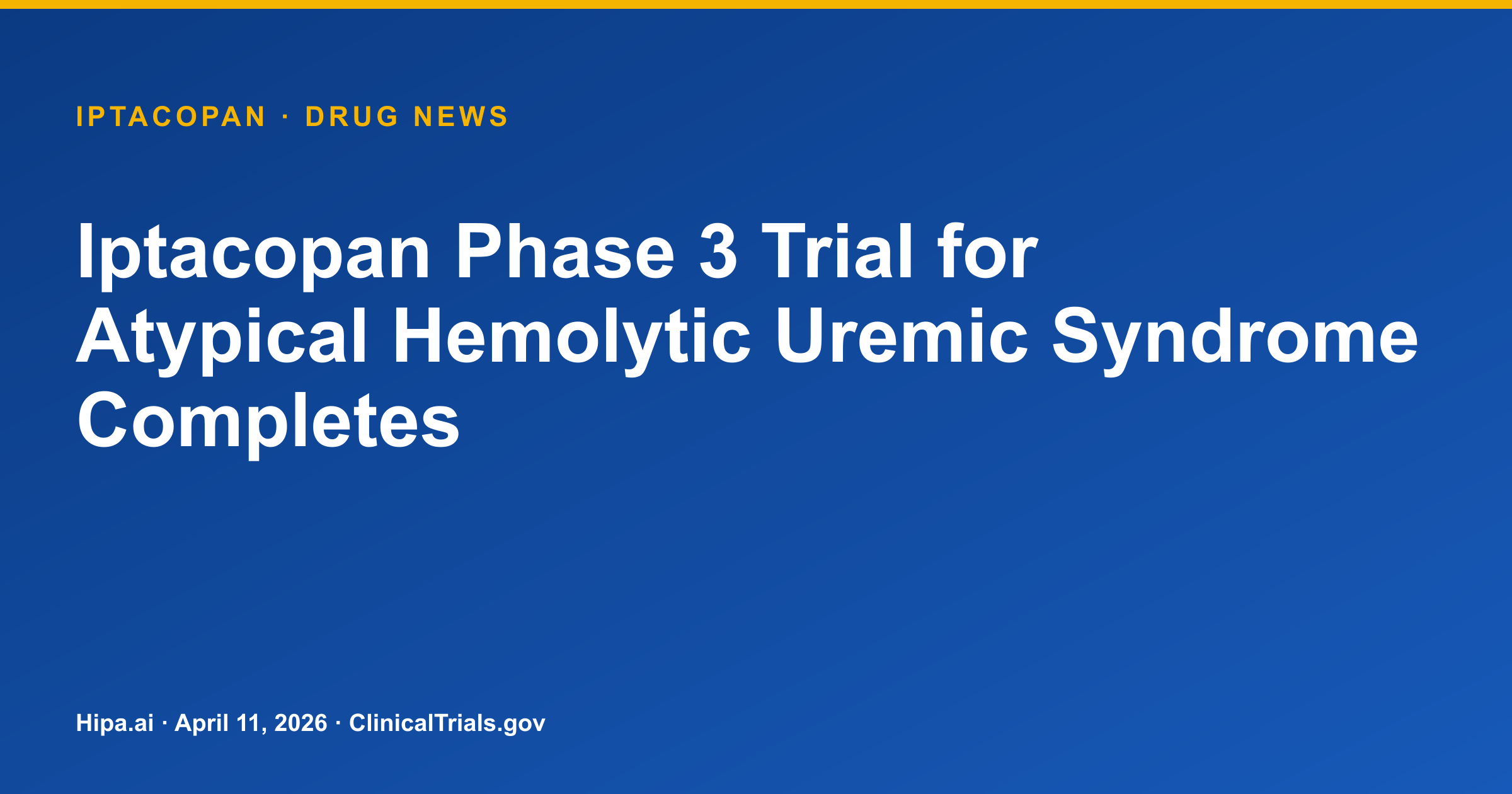 Iptacopan Phase 3 Trial for Atypical Hemolytic Uremic Syndrome Completes — drug news card