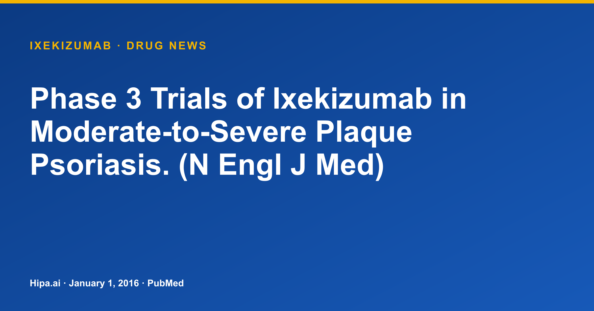 Ixekizumab Phase 3 UNCOVER-3 Trial Results Published for Plaque Psoriasis — drug news card