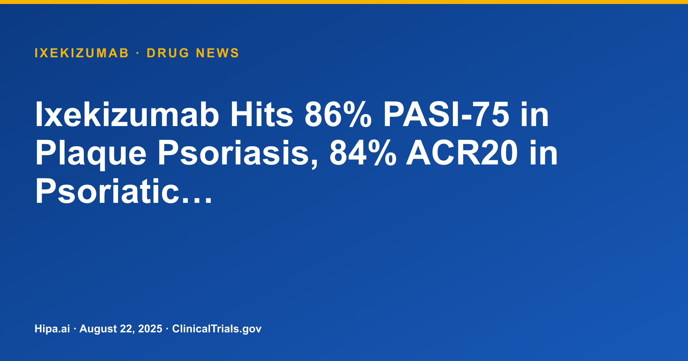 Ixekizumab Hits 86% PASI-75 in Plaque Psoriasis, 84% ACR20 in Psoriatic… — research update card