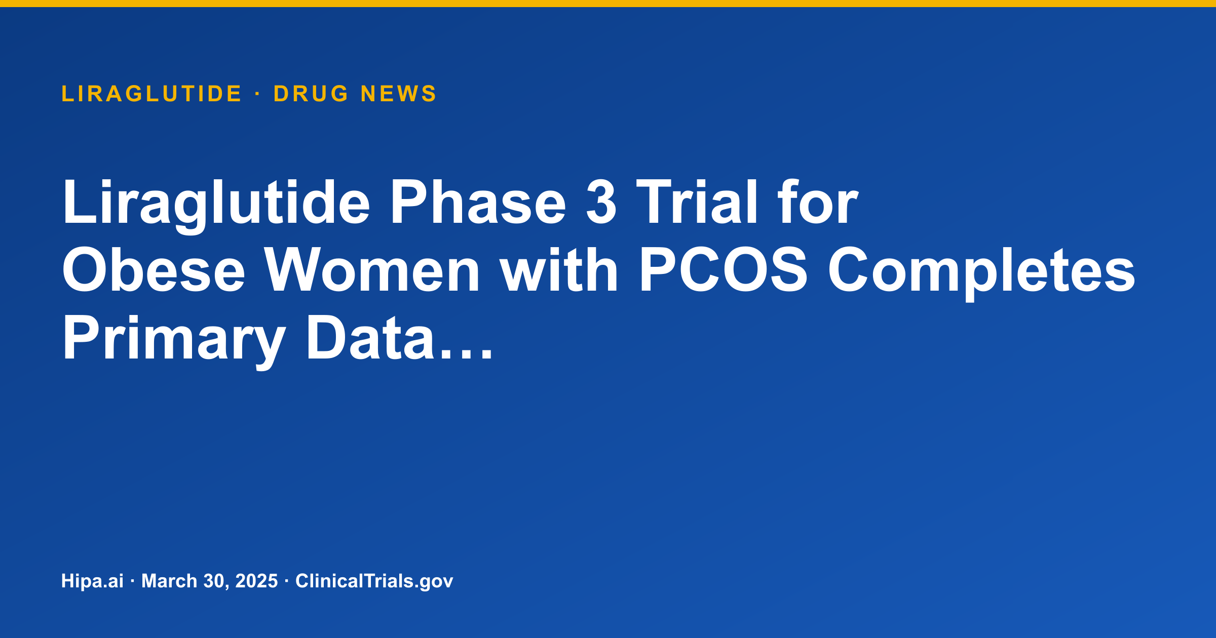 Liraglutide Phase 3 Trial for Obese Women with PCOS Completes Primary Data… — drug news card