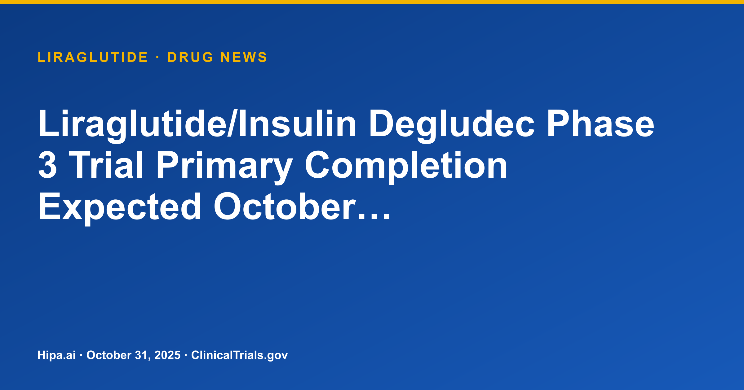 Liraglutide/Insulin Degludec Phase 3 Trial Primary Completion Expected October… — research update card
