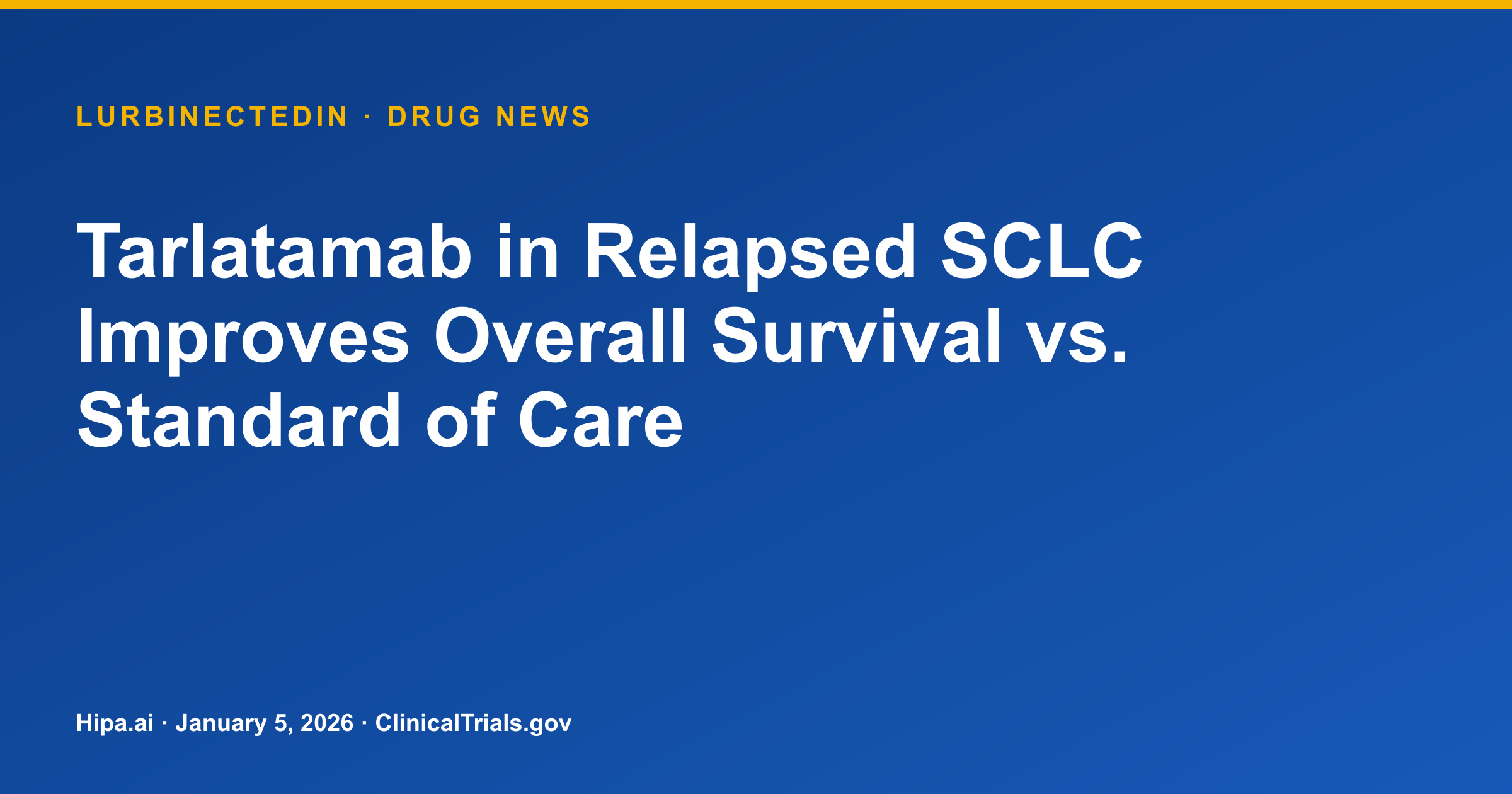 Tarlatamab in Relapsed SCLC Improves Overall Survival vs. Standard of Care — drug news card