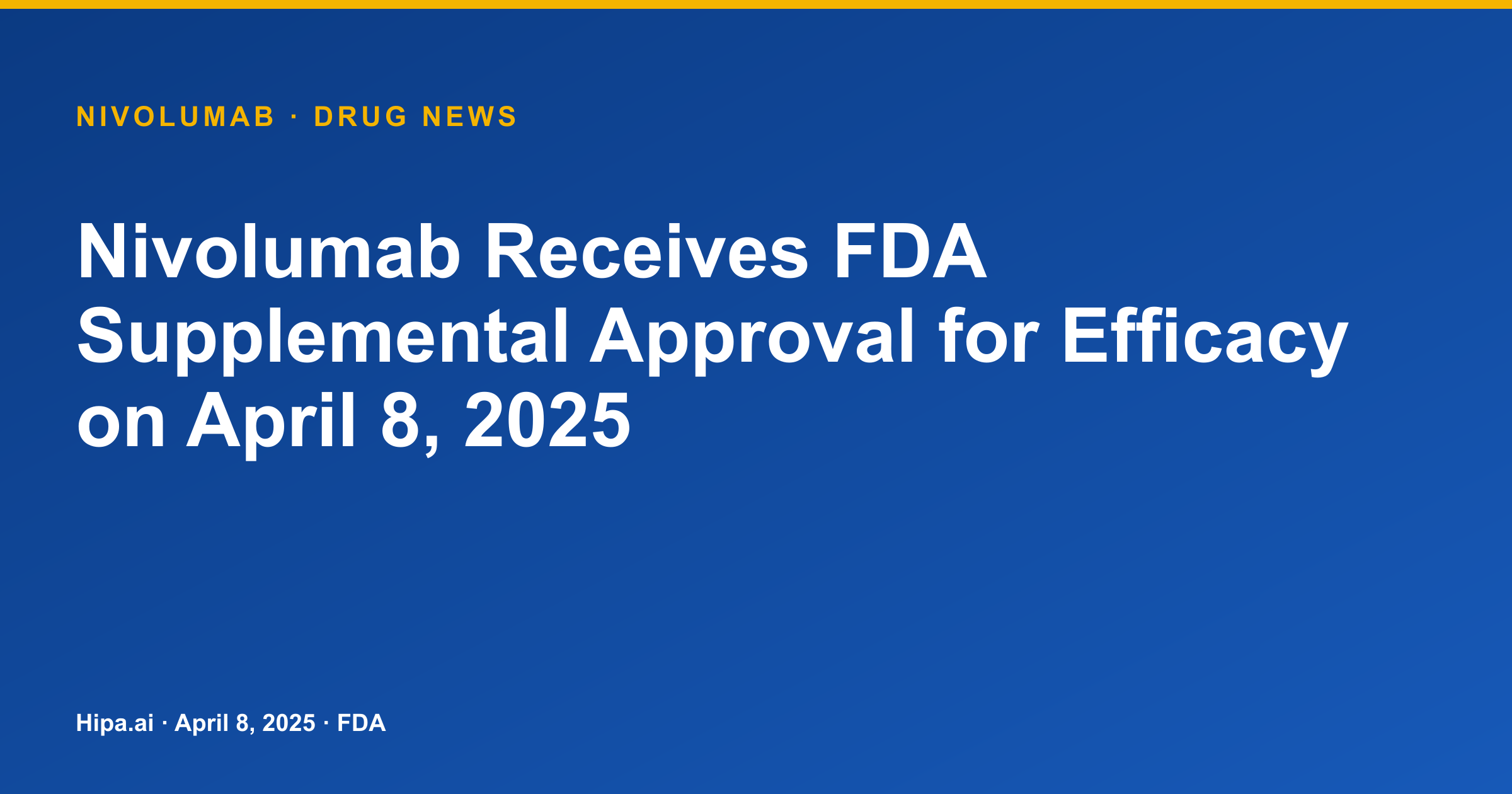 Nivolumab Receives FDA Supplemental Approval for Efficacy on April 8, 2025 — drug news card