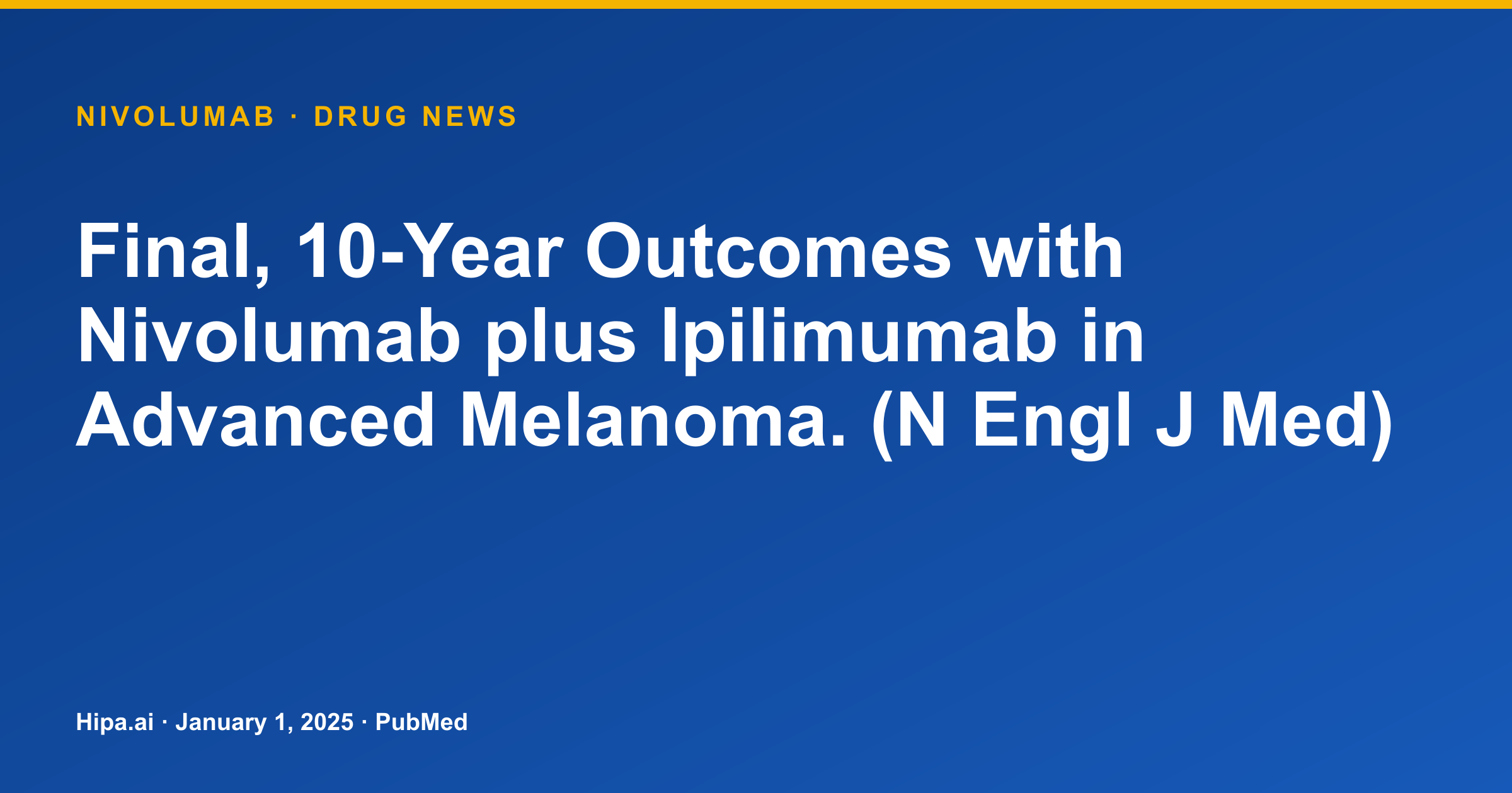 Nivolumab Plus Ipilimumab Shows Final 10-Year Outcomes in Advanced Melanoma — drug news card