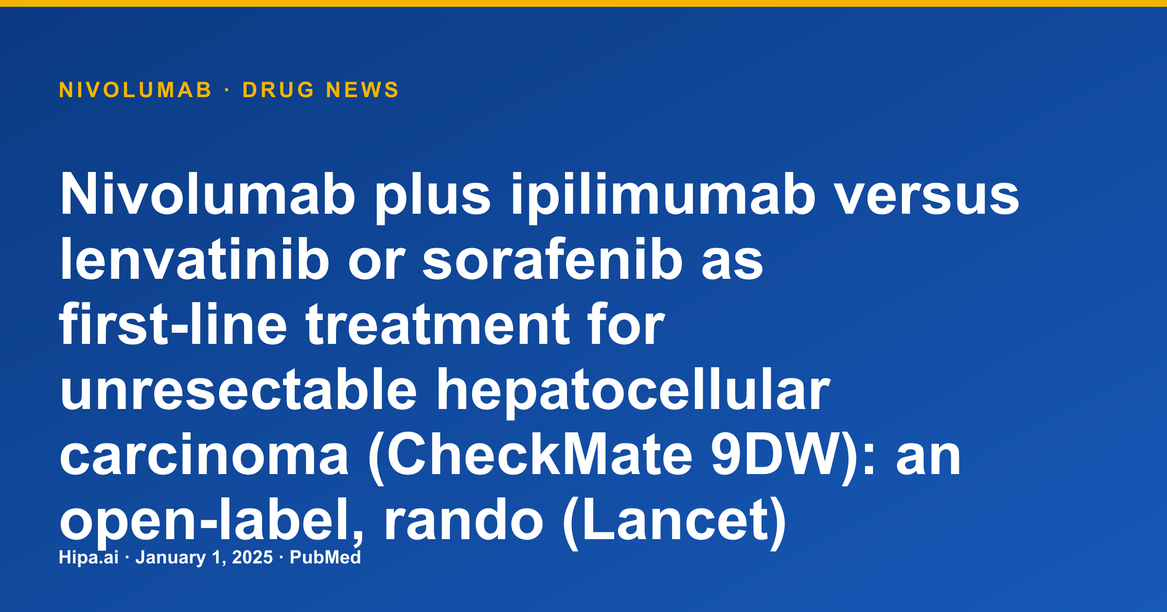 Nivolumab Plus Ipilimumab First-Line Unresectable HCC Trial Published — drug news card