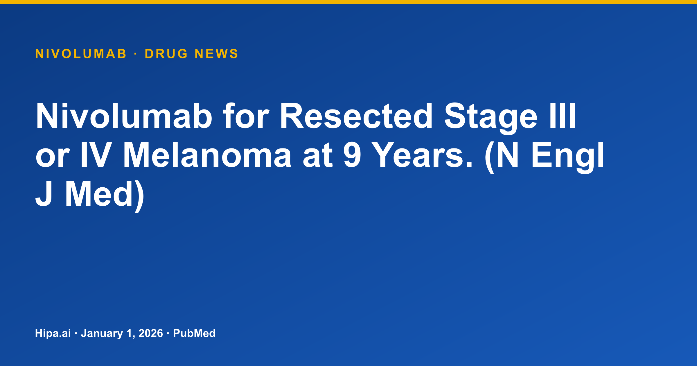 Nivolumab 9-Year Data for Resected Stage III/IV Melanoma Published — drug news card