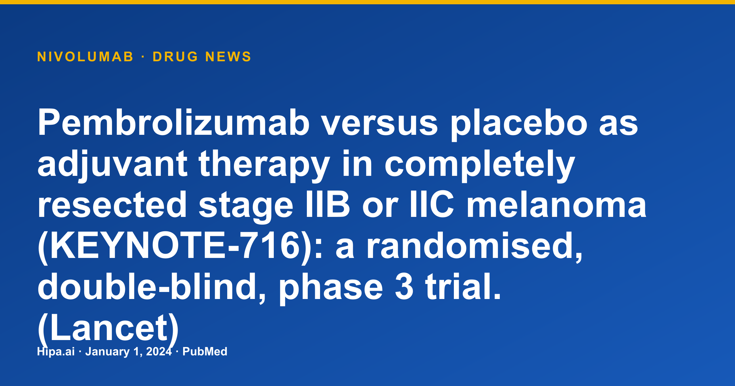 Pembrolizumab KEYNOTE-716 Trial Results Published for Adjuvant Melanoma — drug news card