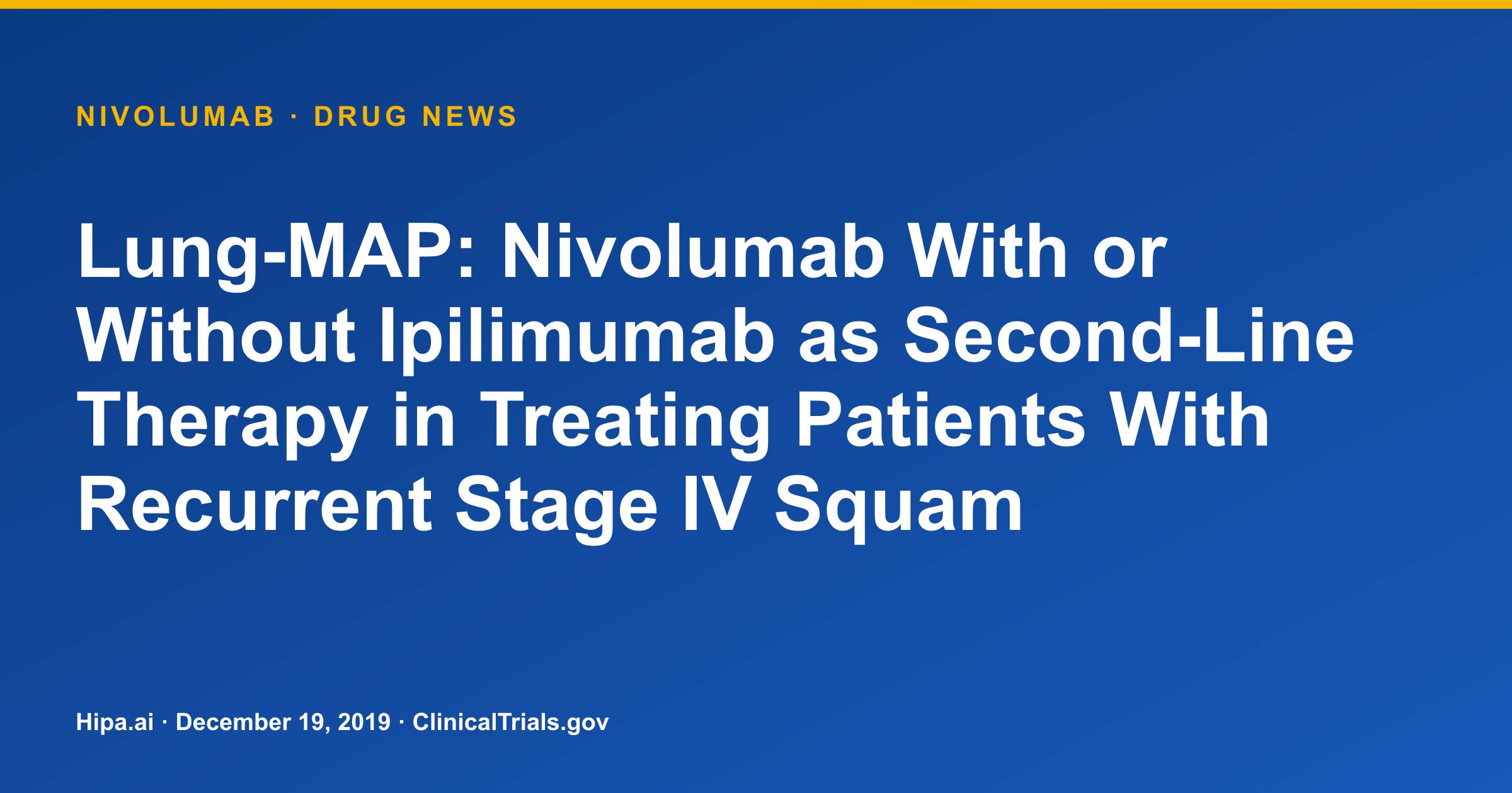 Nivolumab: Lung-MAP Phase 3 Trial Reports OS Data in Squamous Cell Lung Cancer — drug news card