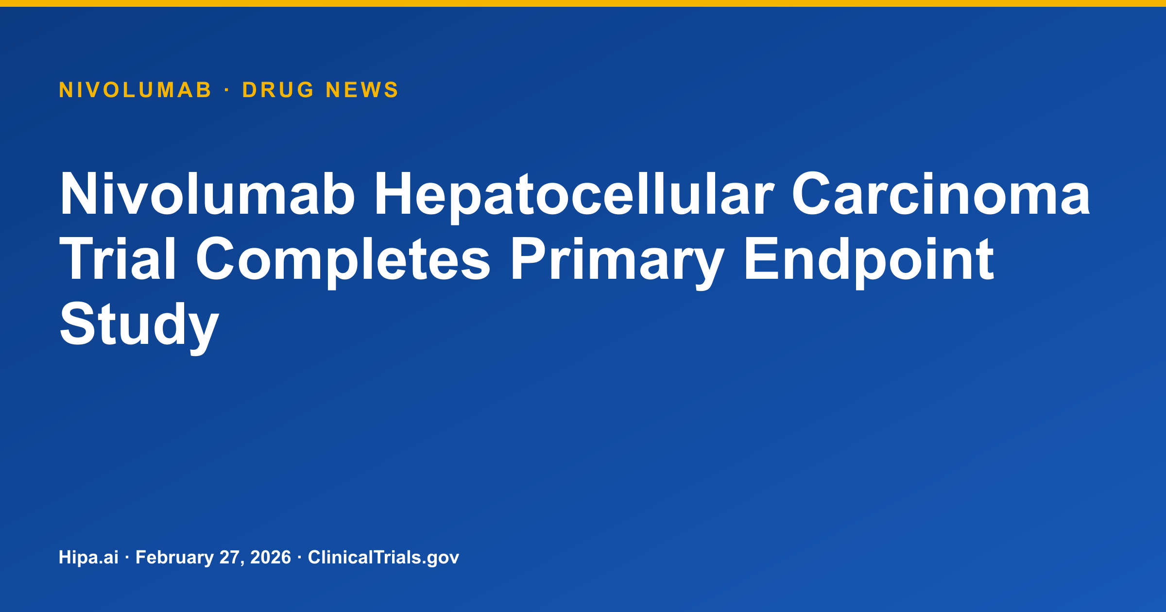 Nivolumab Hepatocellular Carcinoma Trial Completes Primary Endpoint Study — drug news card