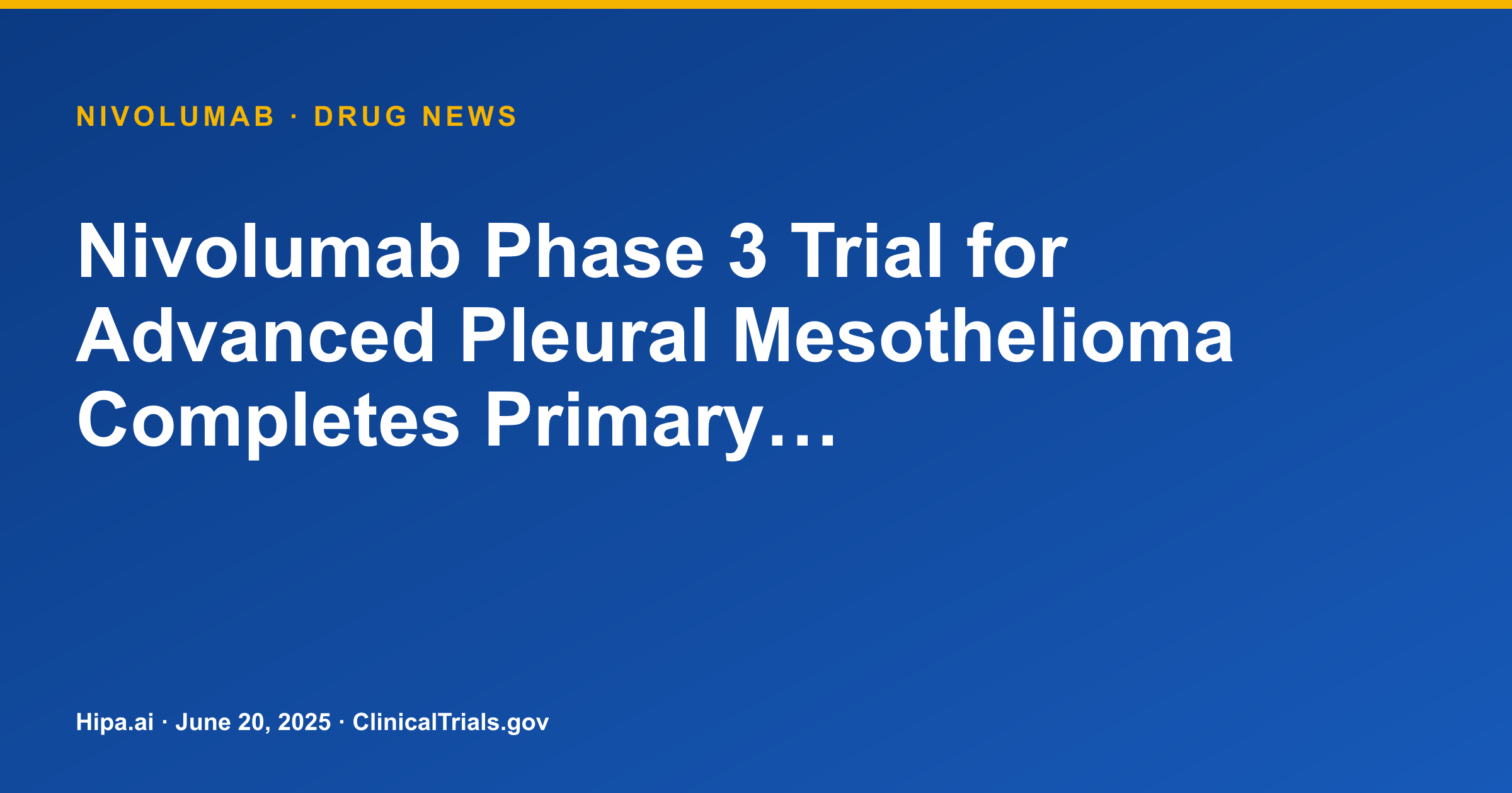 Nivolumab Phase 3 Trial for Advanced Pleural Mesothelioma Completes Primary… — drug news card