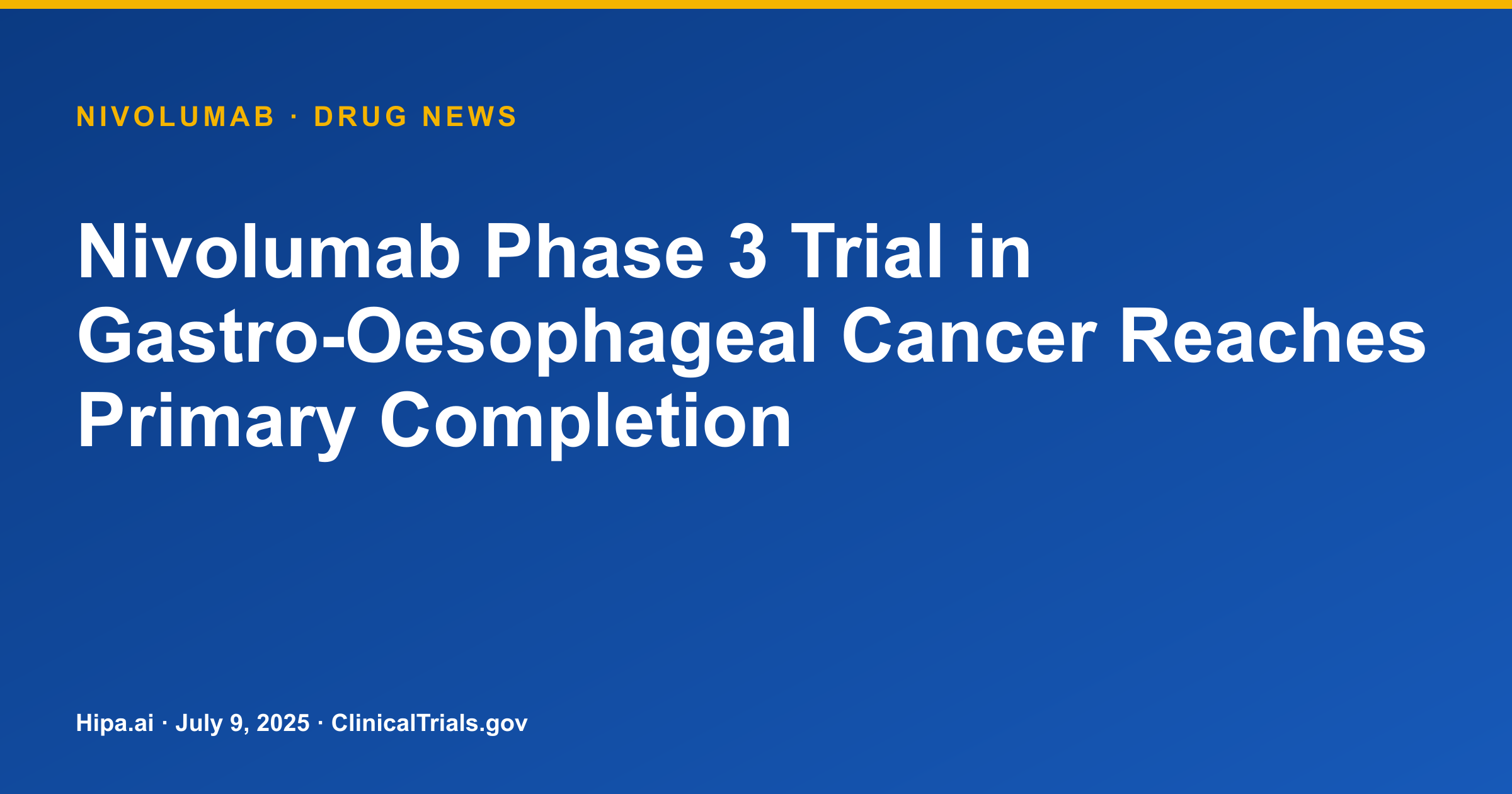 Nivolumab Phase 3 Trial in Gastro-Oesophageal Cancer Reaches Primary Completion — drug news card