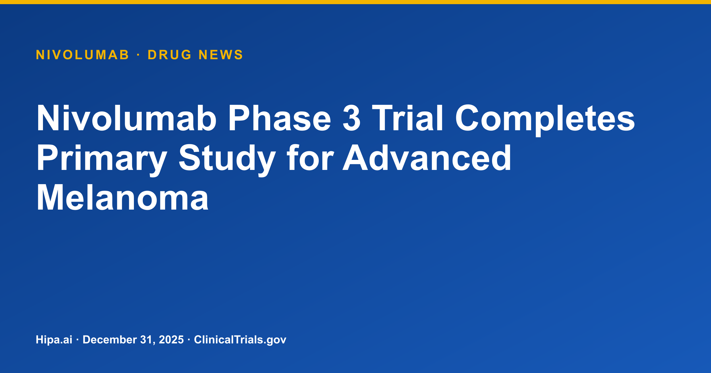 Nivolumab Phase 3 Trial Completes Primary Study for Advanced Melanoma — drug news card