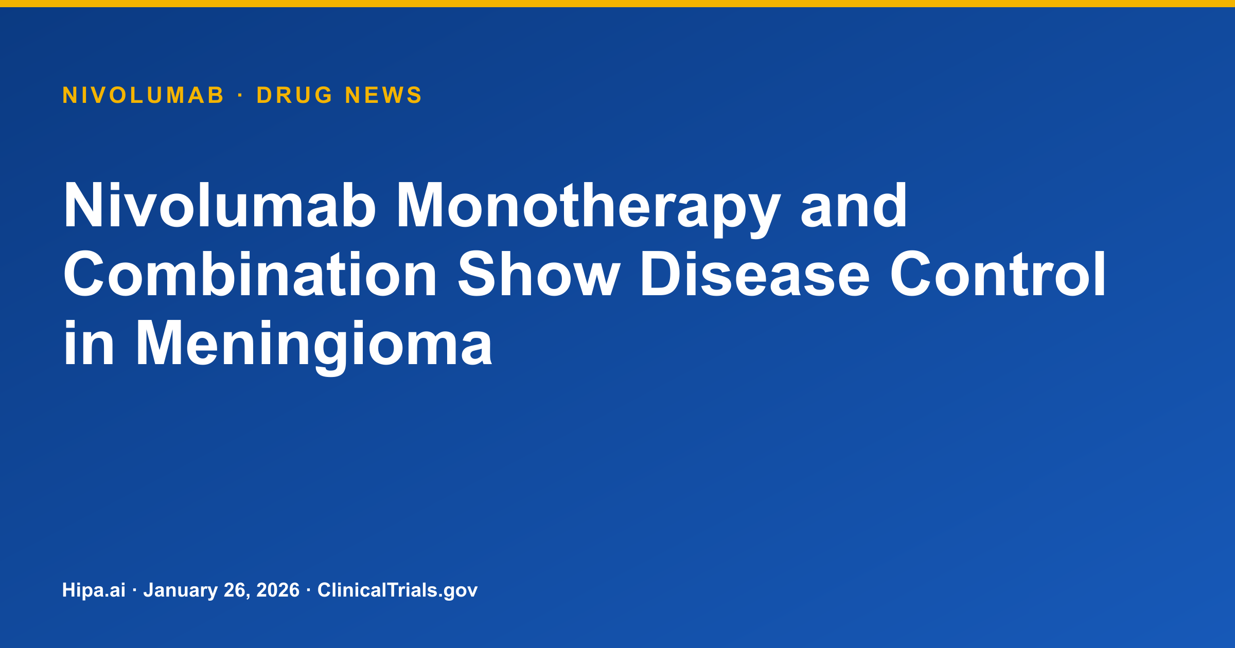 Nivolumab Monotherapy and Combination Show Disease Control in Meningioma — drug news card
