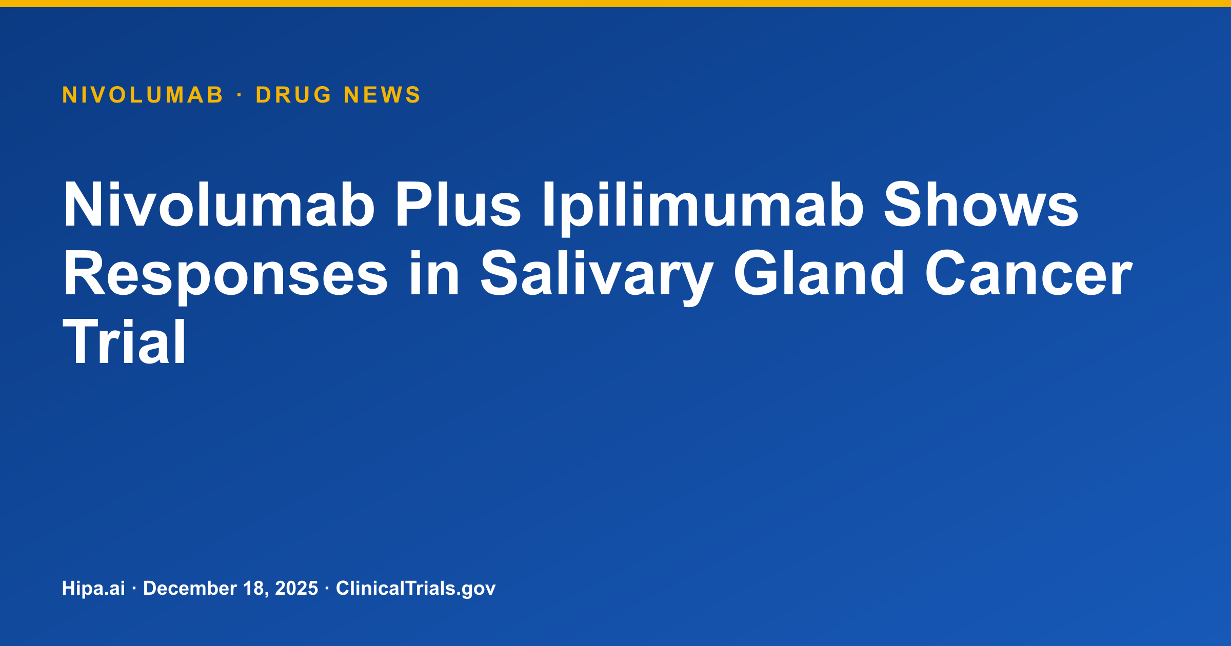 Nivolumab Plus Ipilimumab Shows Responses in Salivary Gland Cancer Trial — drug news card