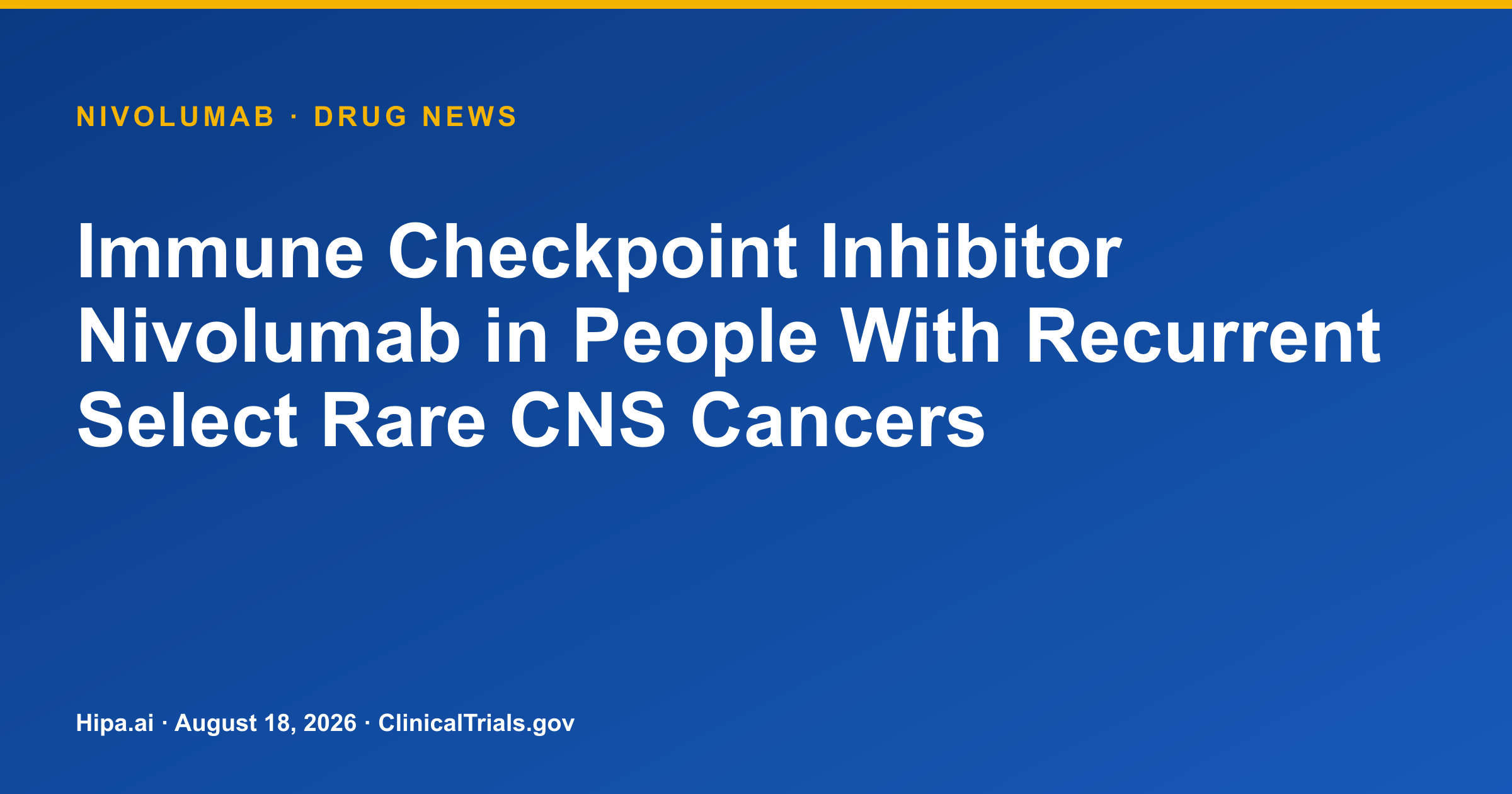 Nivolumab trial posts results in rare recurrent CNS cancers — drug news card