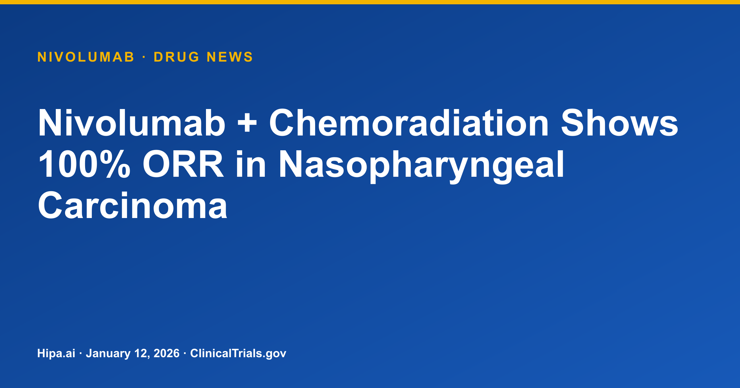 Nivolumab + Chemoradiation Shows 100% ORR in Nasopharyngeal Carcinoma — drug news card