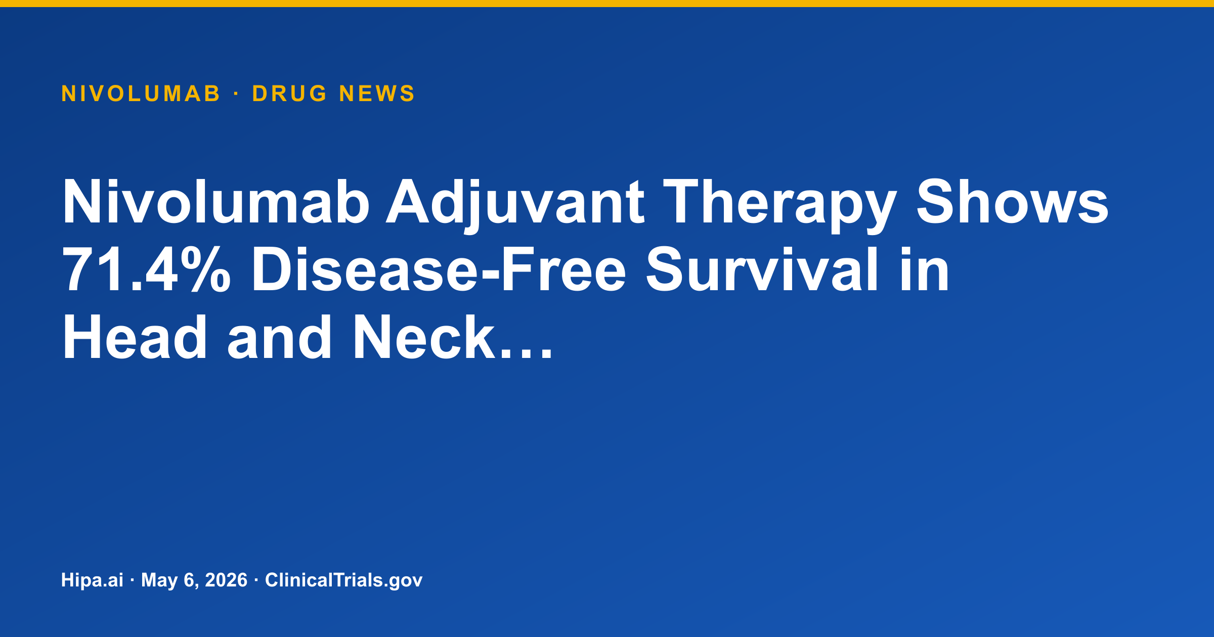 Nivolumab Adjuvant Therapy Shows 71.4% Disease-Free Survival in Head and Neck… — drug news card