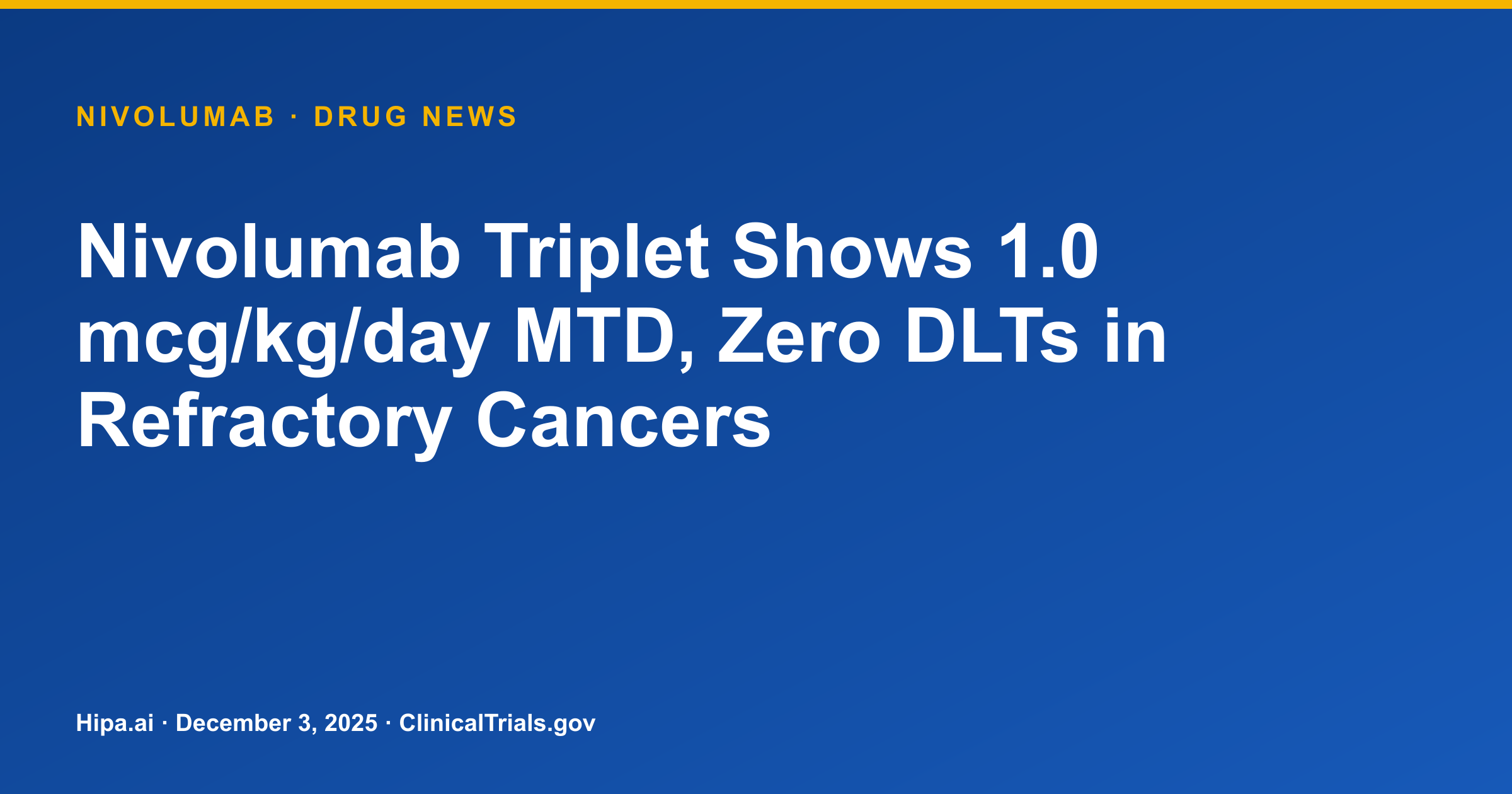 Nivolumab Triplet Shows 1.0 mcg/kg/day MTD, Zero DLTs in Refractory Cancers — drug news card