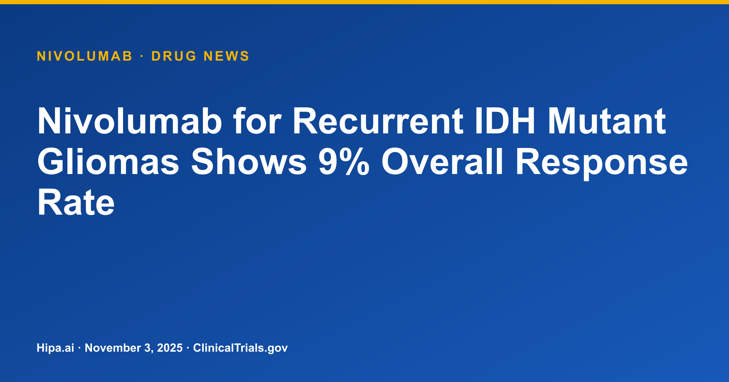 Nivolumab for Recurrent IDH Mutant Gliomas Shows 9% Overall Response Rate — drug news card