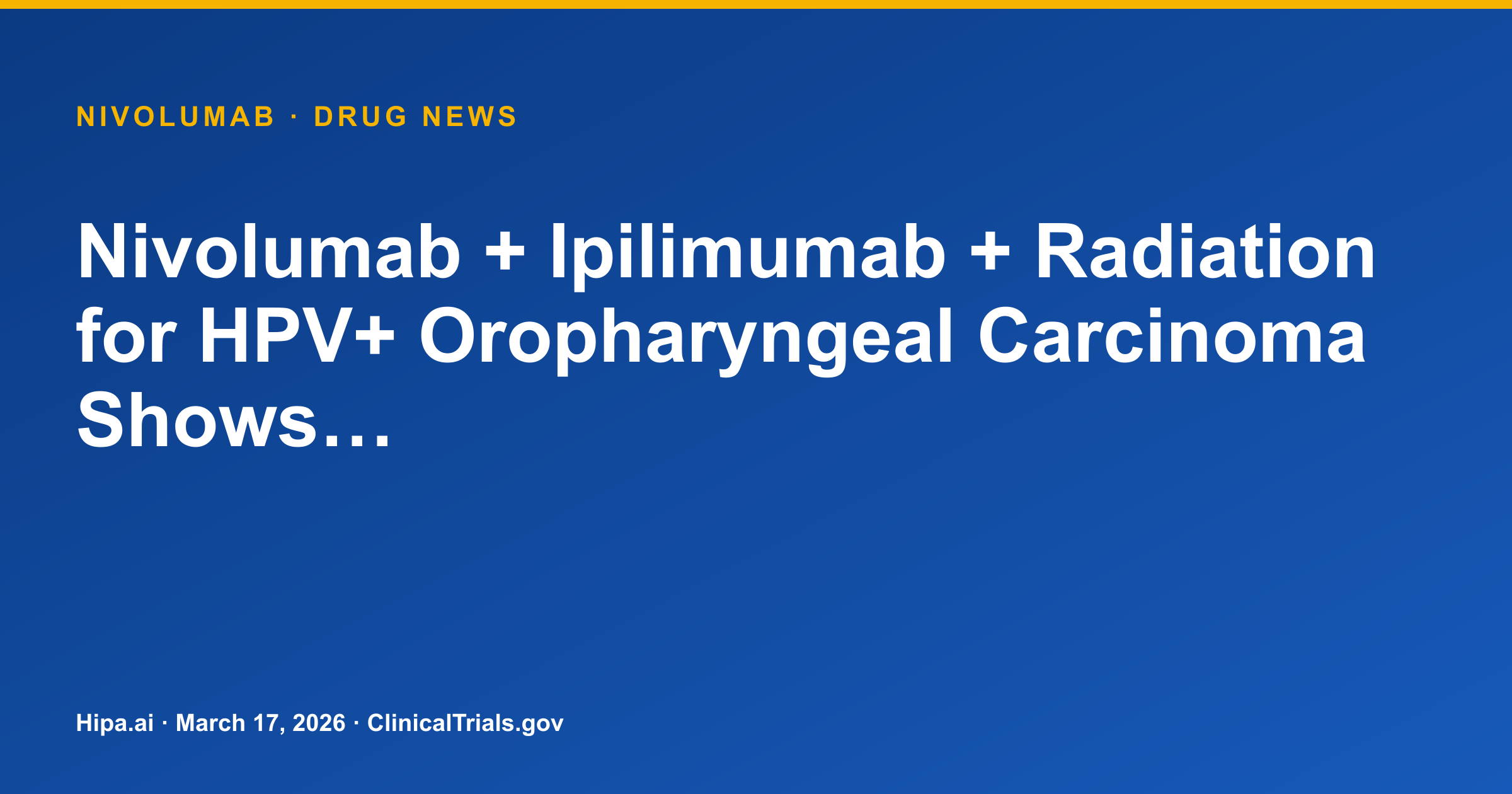 Nivolumab + Ipilimumab + Radiation for HPV+ Oropharyngeal Carcinoma Shows… — drug news card