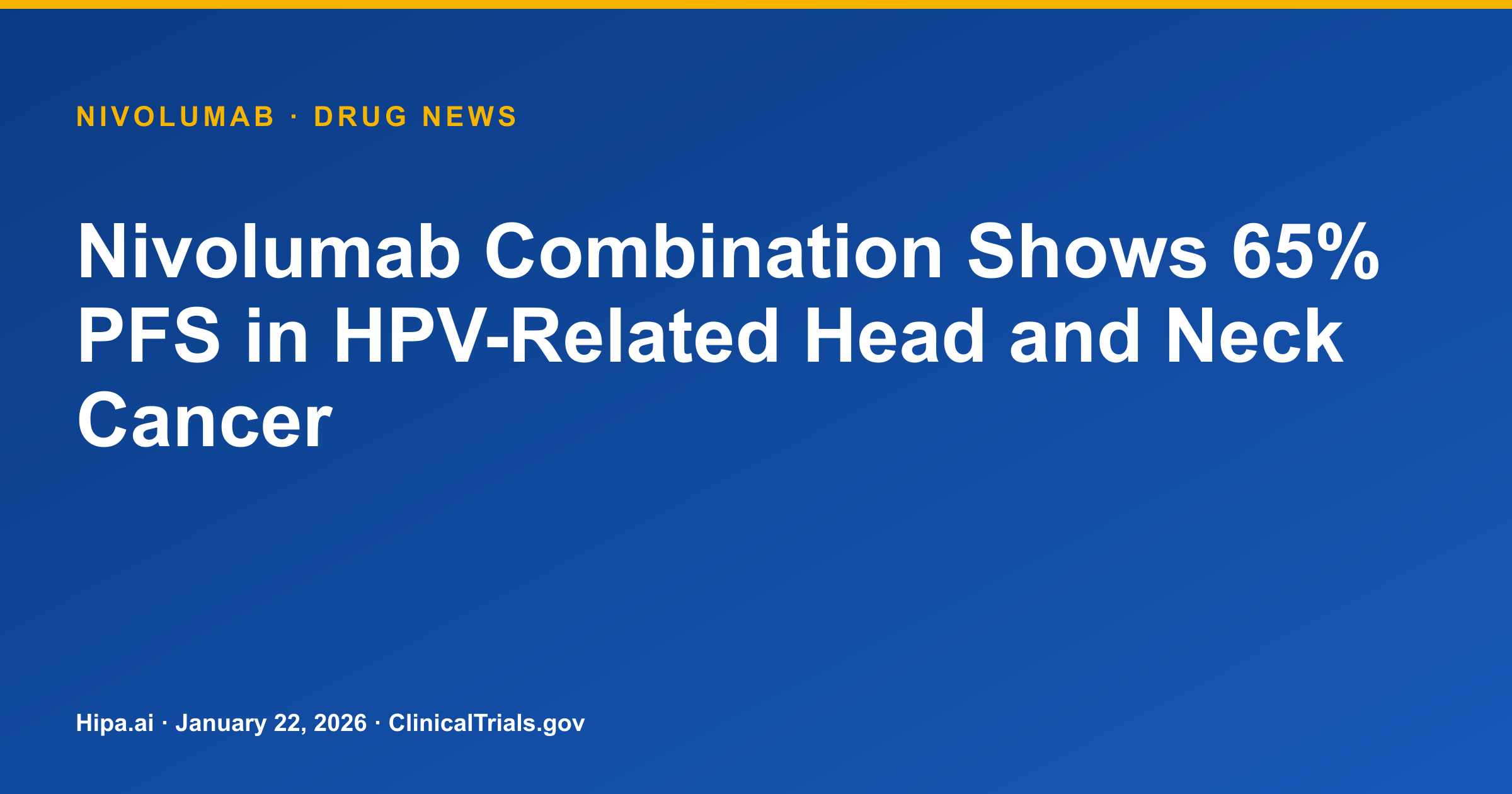Nivolumab Combination Shows 65% PFS in HPV-Related Head and Neck Cancer — drug news card