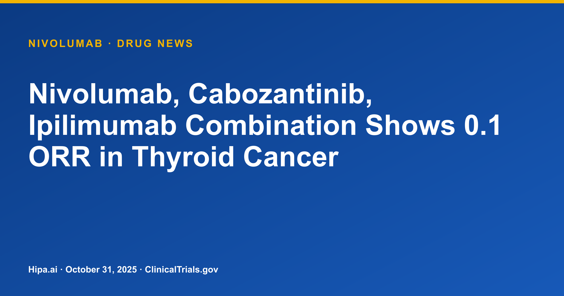 Nivolumab, Cabozantinib, Ipilimumab Combination Shows 0.1 ORR in Thyroid Cancer — drug news card