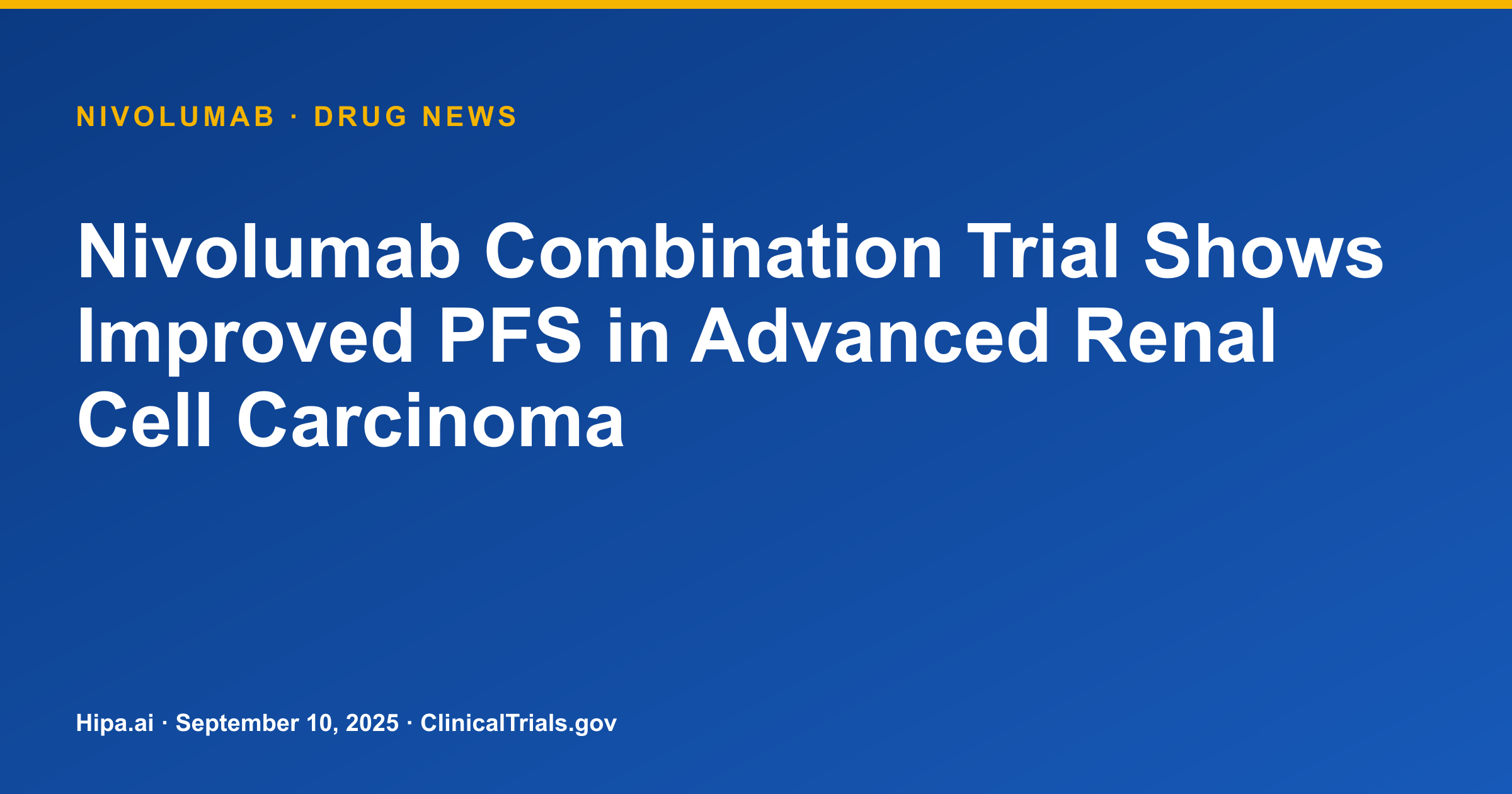 Nivolumab Combination Trial Shows Improved PFS in Advanced Renal Cell Carcinoma — drug news card