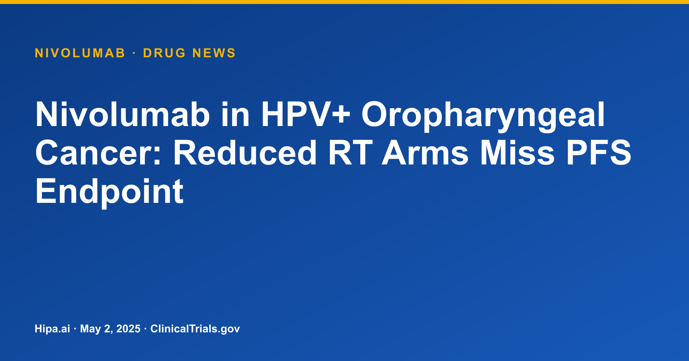 Nivolumab in HPV+ Oropharyngeal Cancer: Reduced RT Arms Miss PFS Endpoint — drug news card