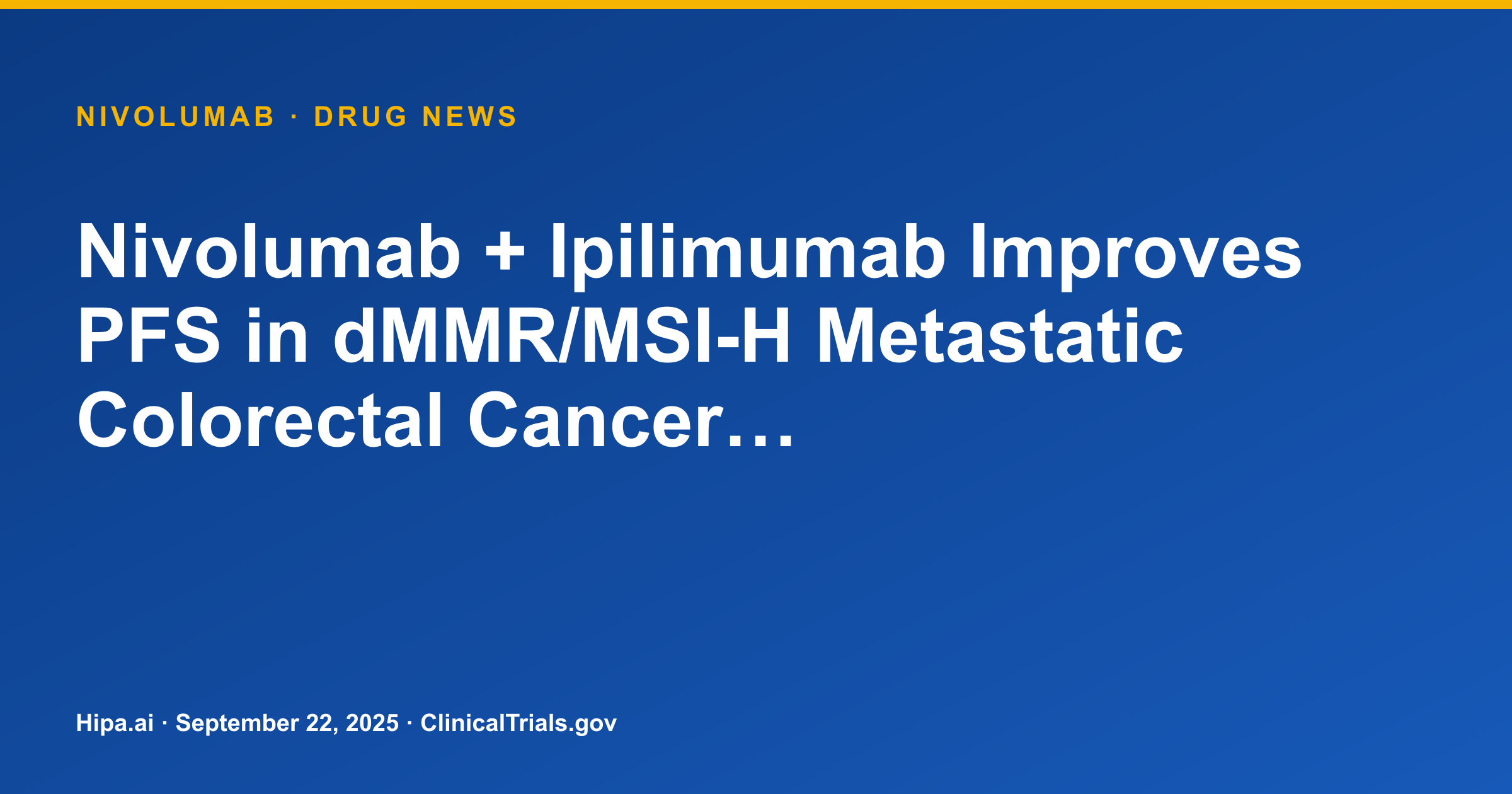 Nivolumab + Ipilimumab Improves PFS in dMMR/MSI-H Metastatic Colorectal Cancer… — drug news card