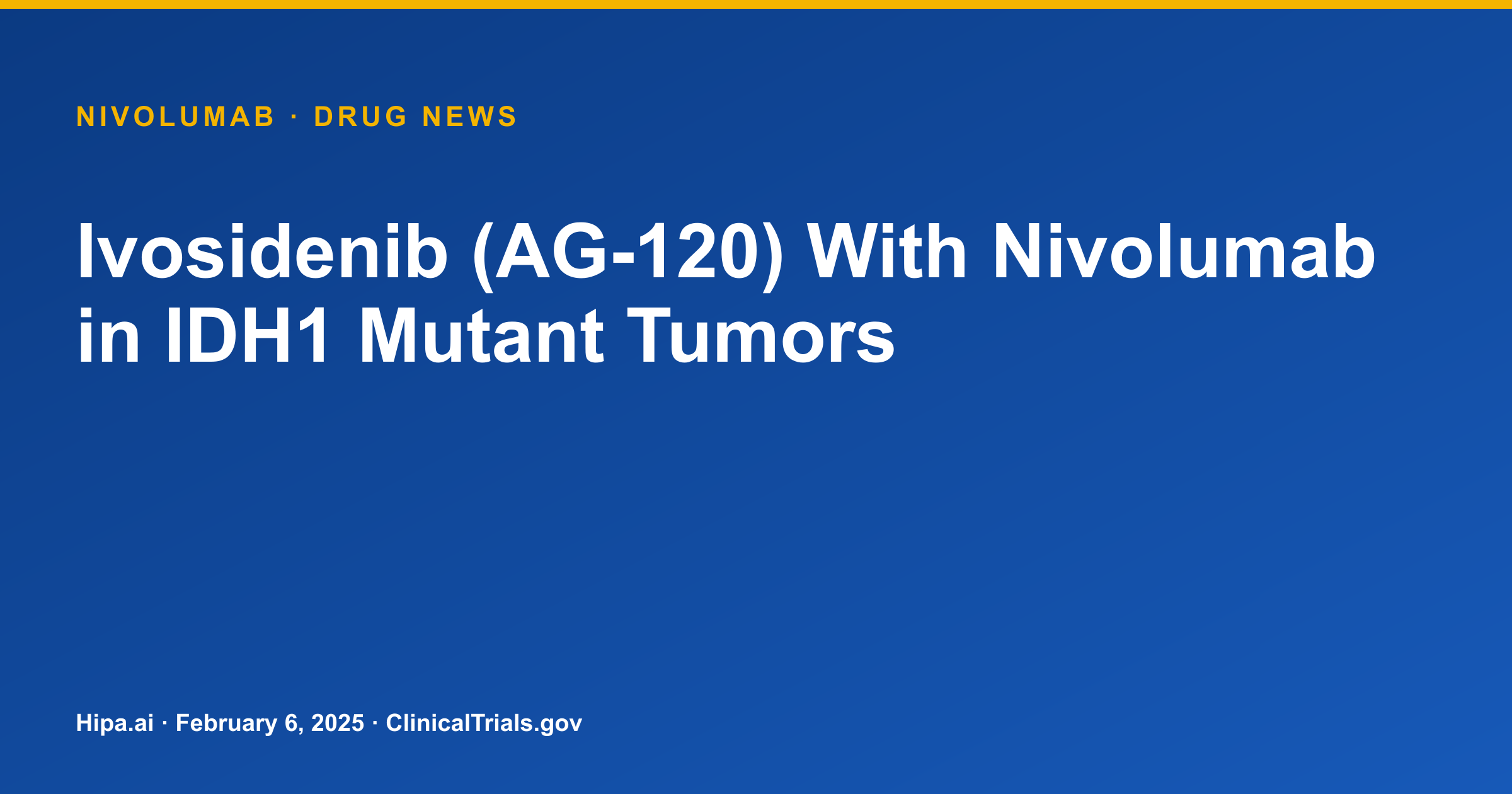 Nivolumab with Ivosidenib Shows Favorable Safety in IDH1 Mutant Tumors — drug news card