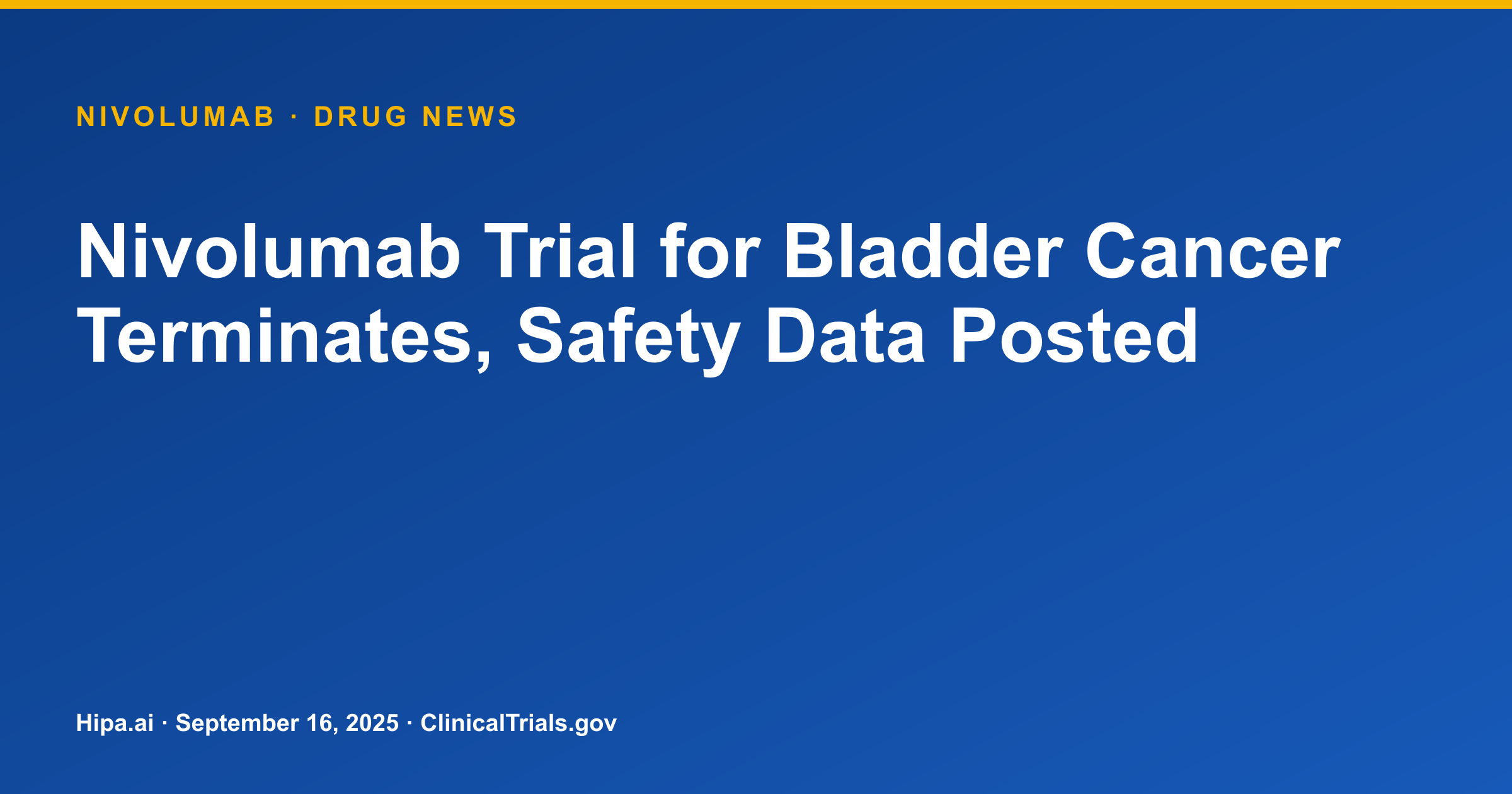 Nivolumab Trial for Bladder Cancer Terminates, Safety Data Posted — drug news card