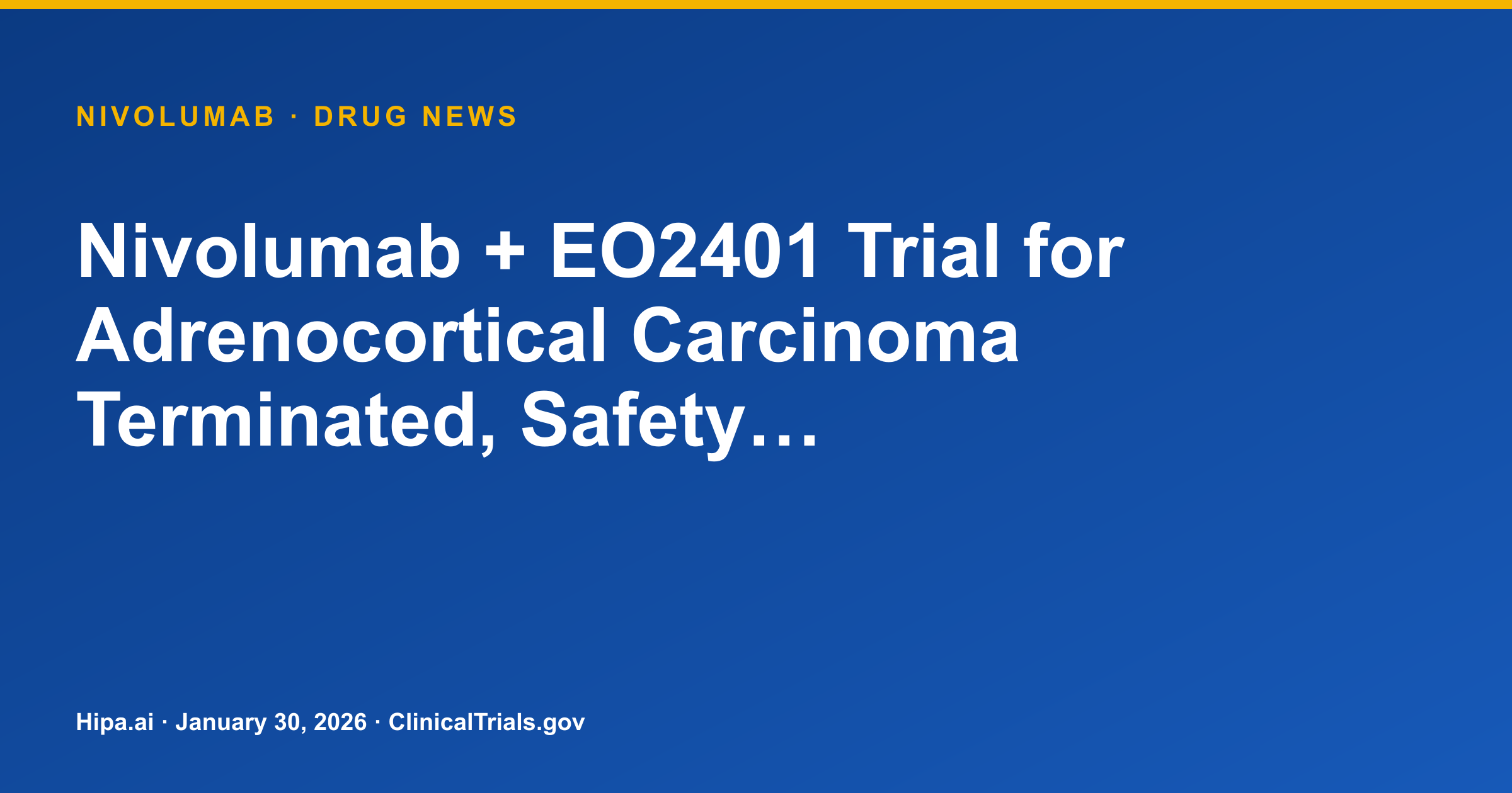 Nivolumab + EO2401 Trial for Adrenocortical Carcinoma Terminated, Safety… — drug news card