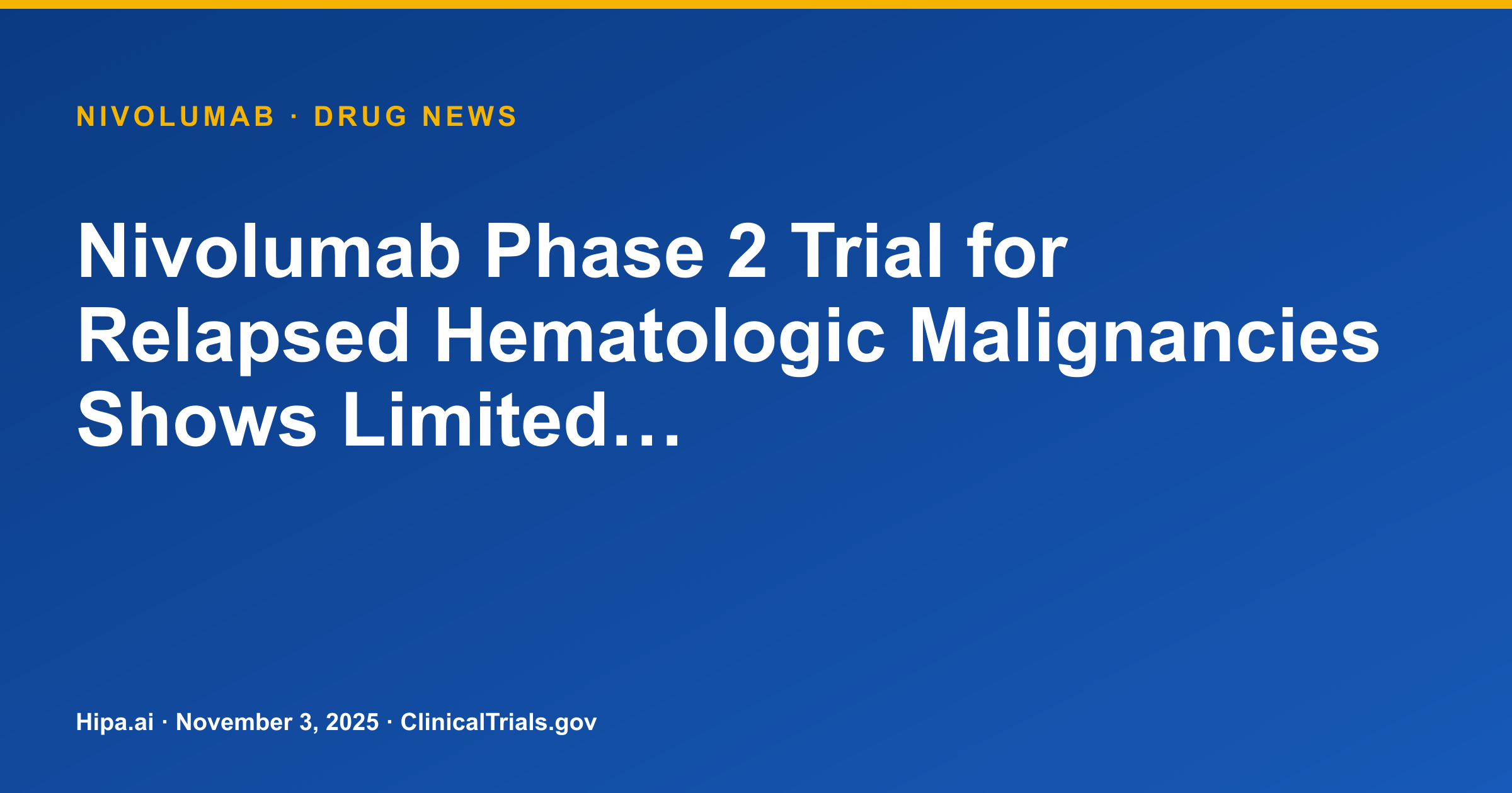 Nivolumab Phase 2 Trial for Relapsed Hematologic Malignancies Shows Limited… — drug news card