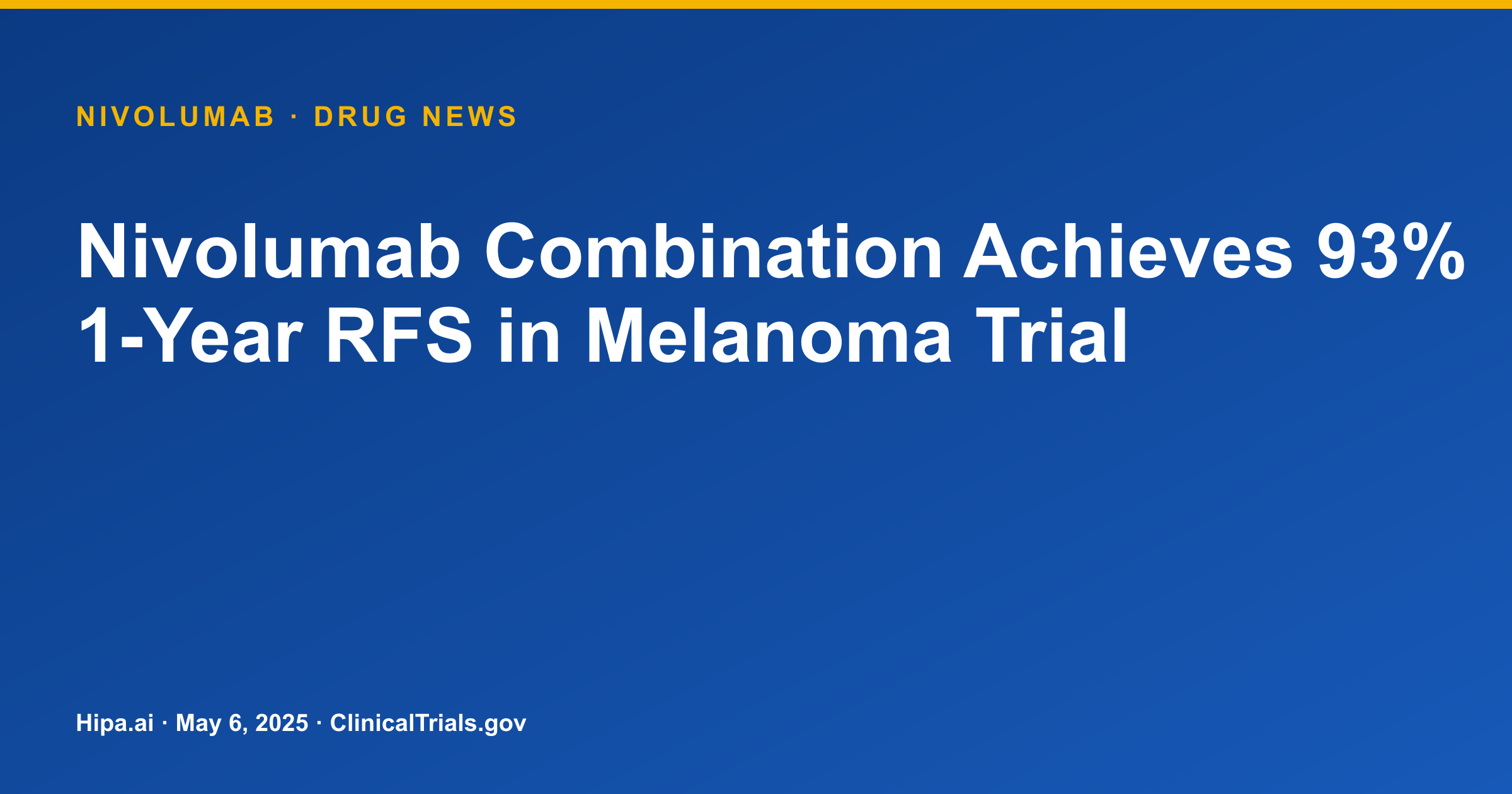 Nivolumab Combination Achieves 93% 1-Year RFS in Melanoma Trial — drug news card