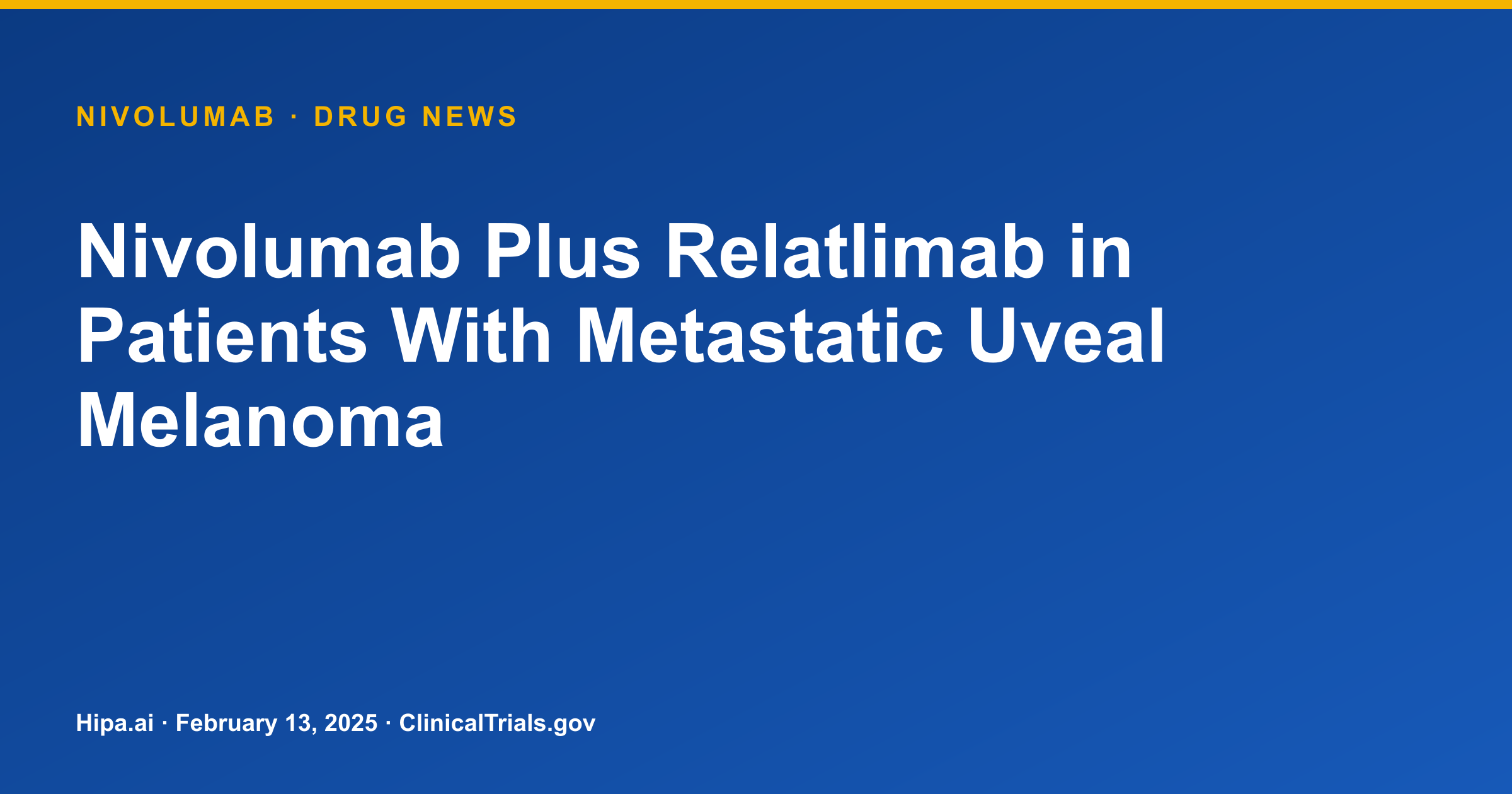 Nivolumab Plus Relatlimab Shows 7.7% ORR in Metastatic Uveal Melanoma Trial — drug news card