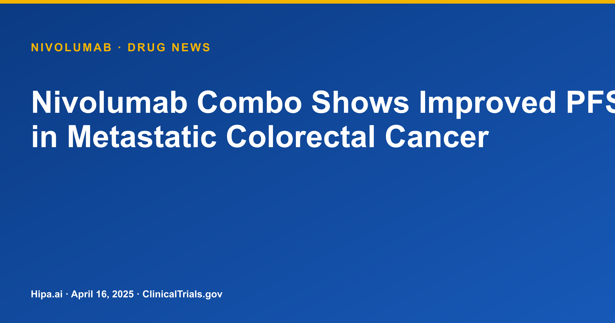 Nivolumab Combo Shows Improved PFS in Metastatic Colorectal Cancer — drug news card