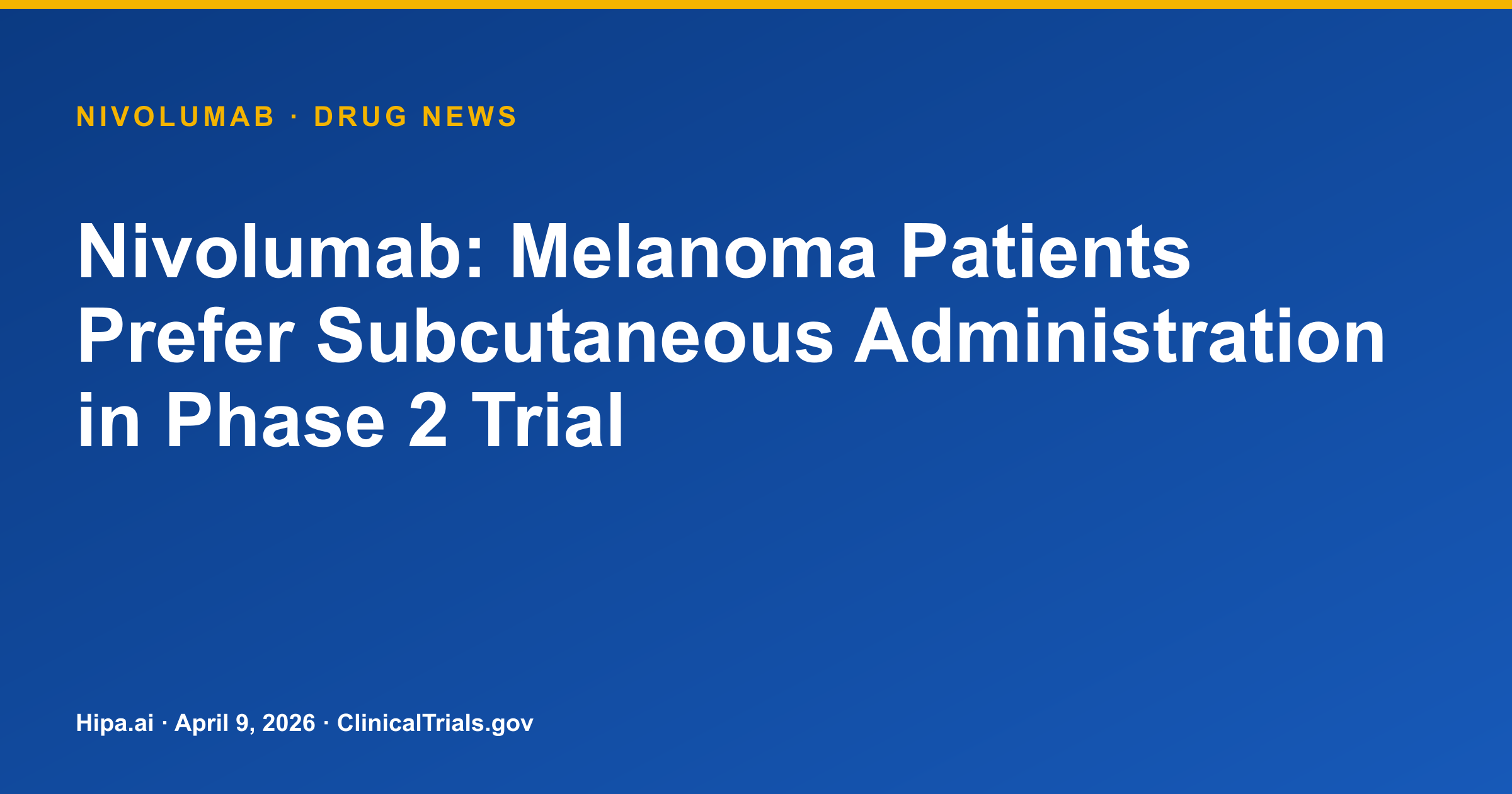 Nivolumab: Melanoma Patients Prefer Subcutaneous Administration in Phase 2 Trial — drug news card