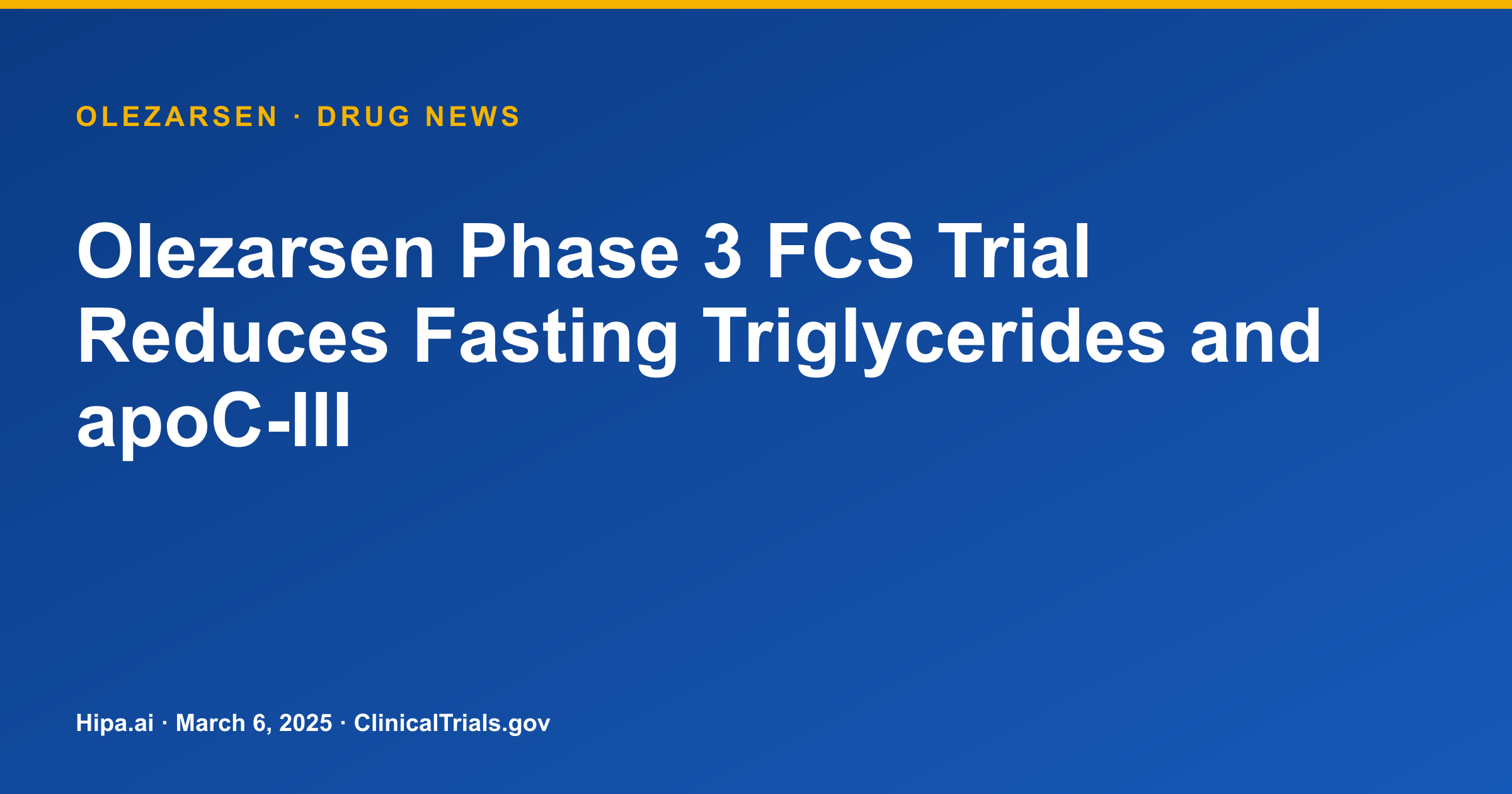 Olezarsen Phase 3 Trial Reduces Triglycerides in FCS Patients — drug news card