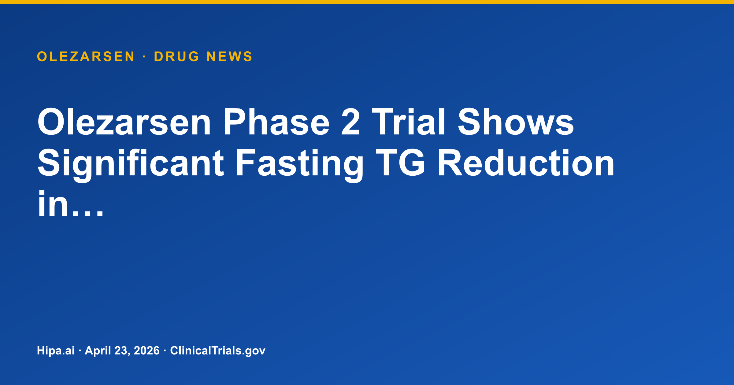 Olezarsen Phase 2 Trial Shows Significant Fasting TG Reduction in… — drug news card