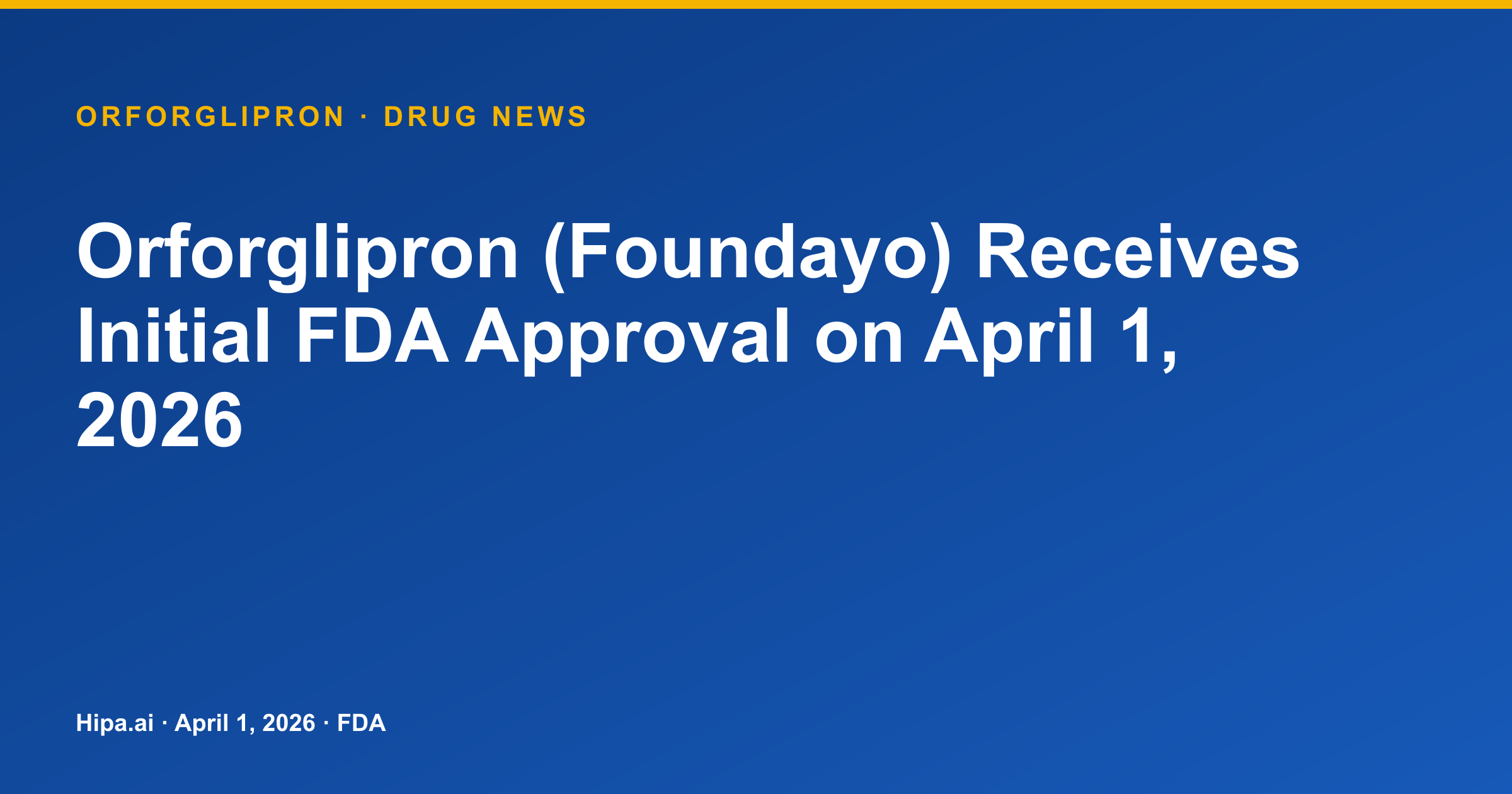 Orforglipron (Foundayo) Receives Initial FDA Approval on April 1, 2026 — drug news card